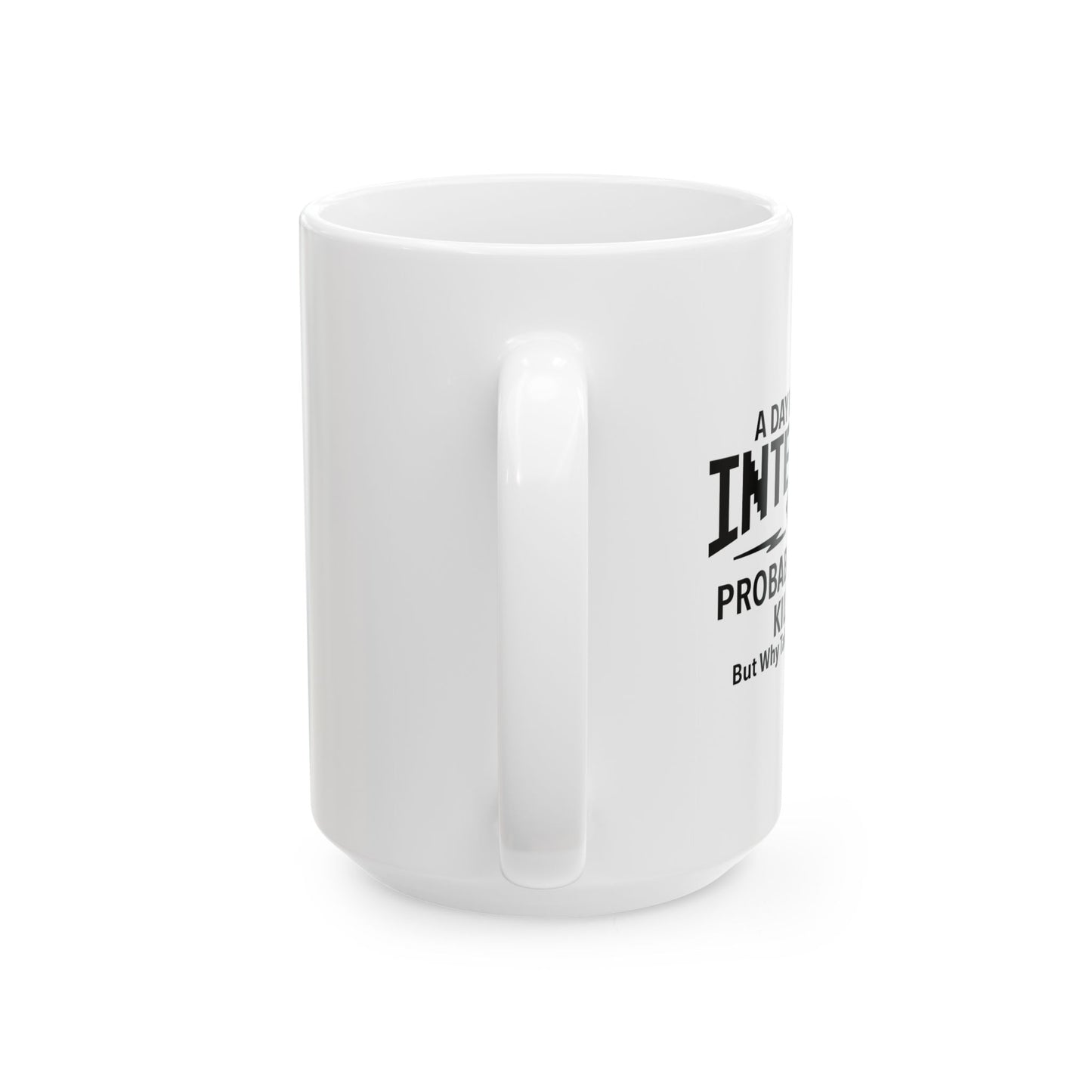 A DAY WITHOUT INTERNET FUNNY SARCASTIC WHITE MUG