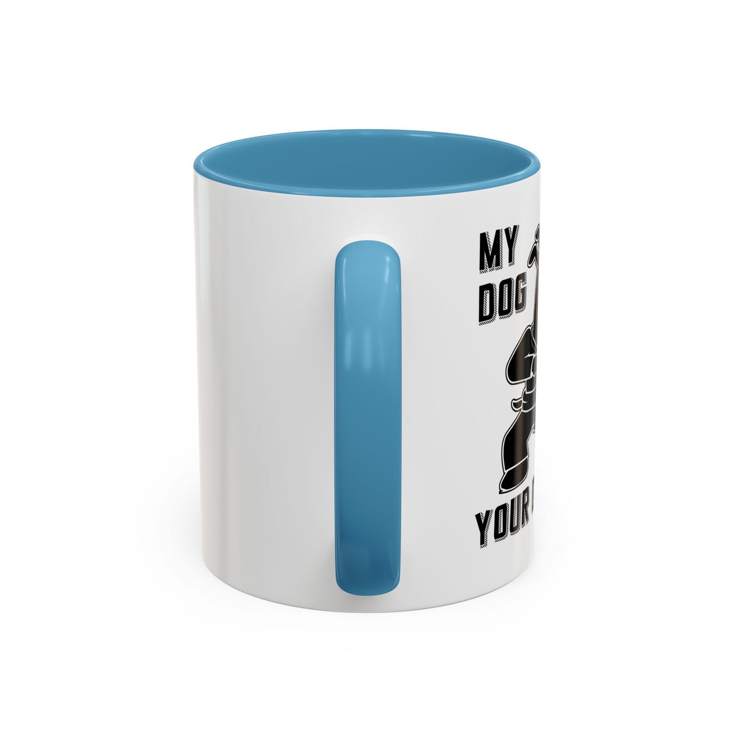 MY DOG CAN KICK YOUR DOGS ASS Accent BiColor Funny Sarcastic Mug