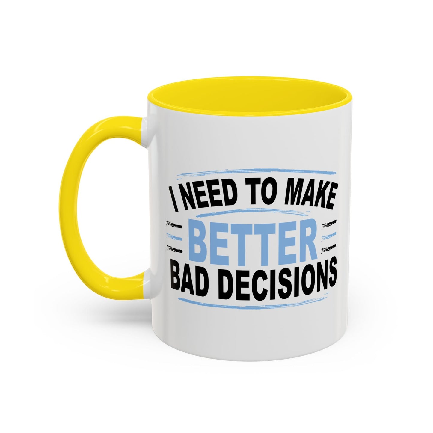 I NEED TO MAKE BETTER BAD DECISIONS Accent BiColor Funny Sarcastic Mug