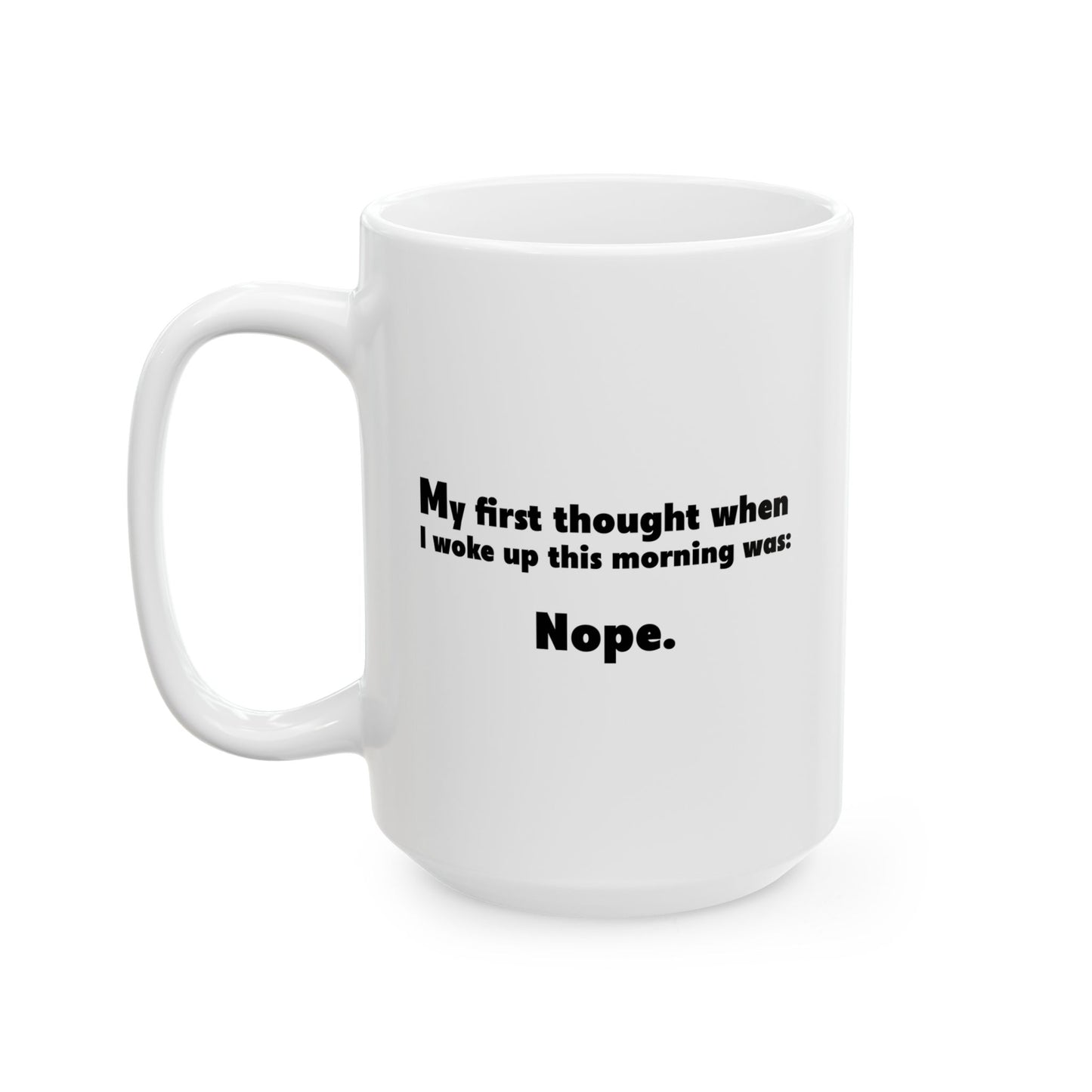 FIRST THOUGHT WHEN I WOKE UP FUNNY SARCASTIC WHITE MUG