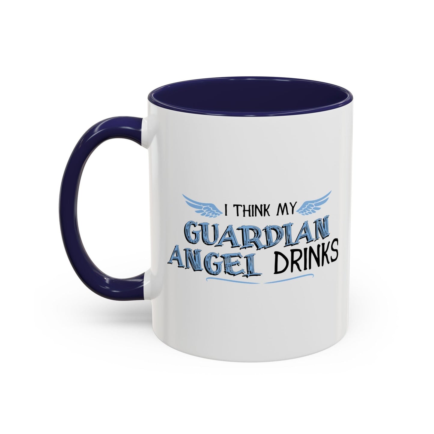 I THINK MY GUARDIAN ANGEL DRINKS Accent BiColor Funny Sarcastic Mug