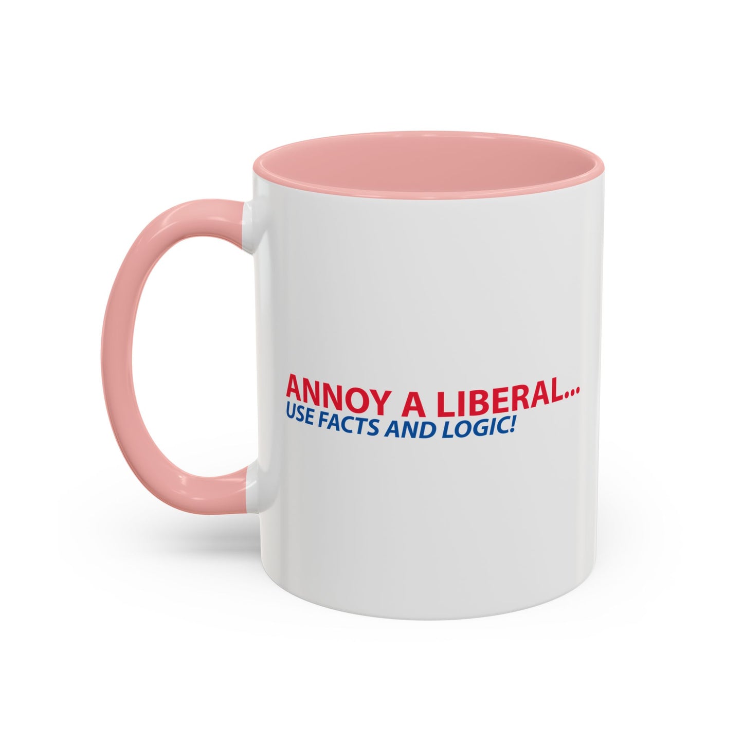 ANNOY A LIBERAL... USE FACTS AND LOGIC Accent BiColor Funny Sarcastic Mug