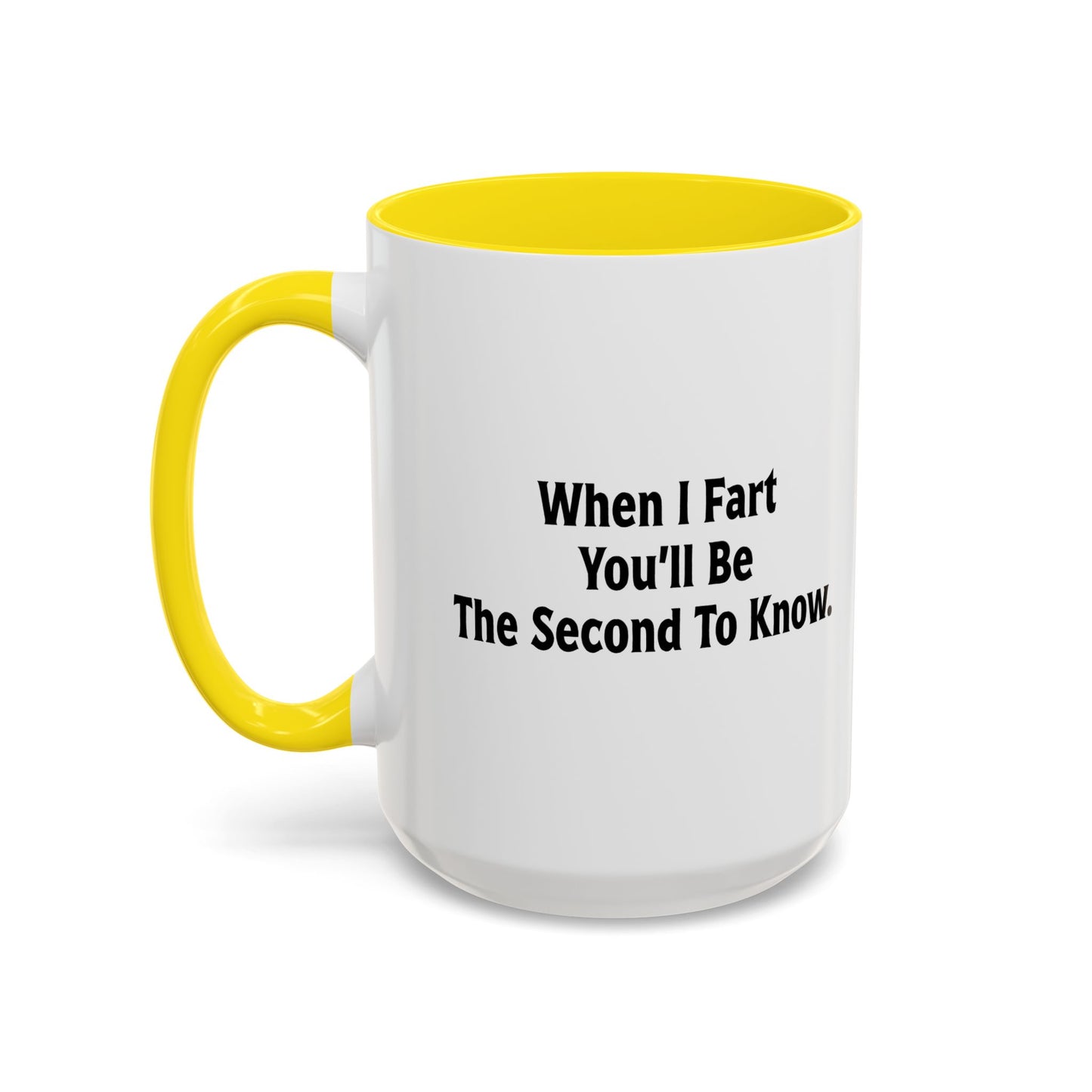 WHEN I FART YOU'LL BE THE SECOND TO KNOW Accent BiColor Funny Sarcastic Mug