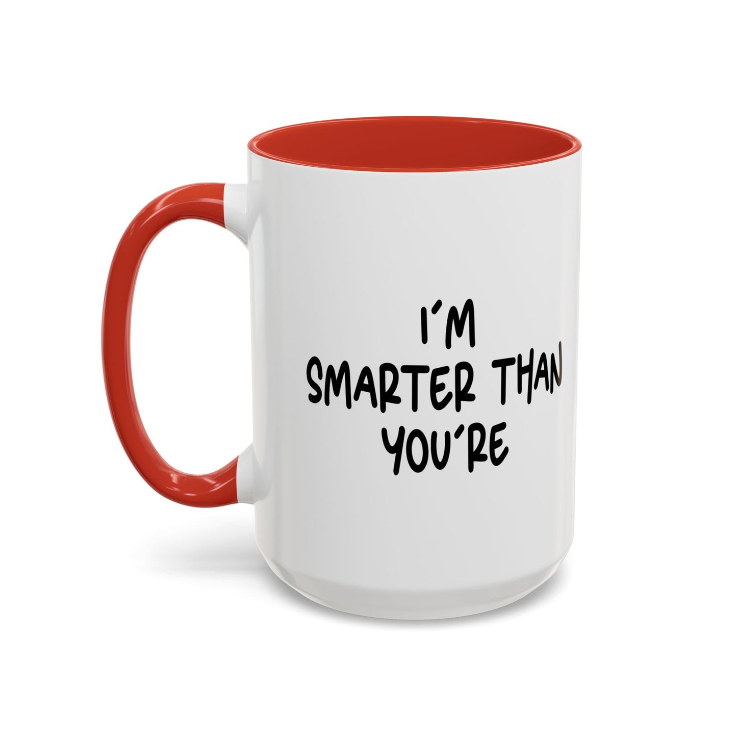 I'M SMARTER THANK YOU'RE Accent BiColor Funny Sarcastic Mug