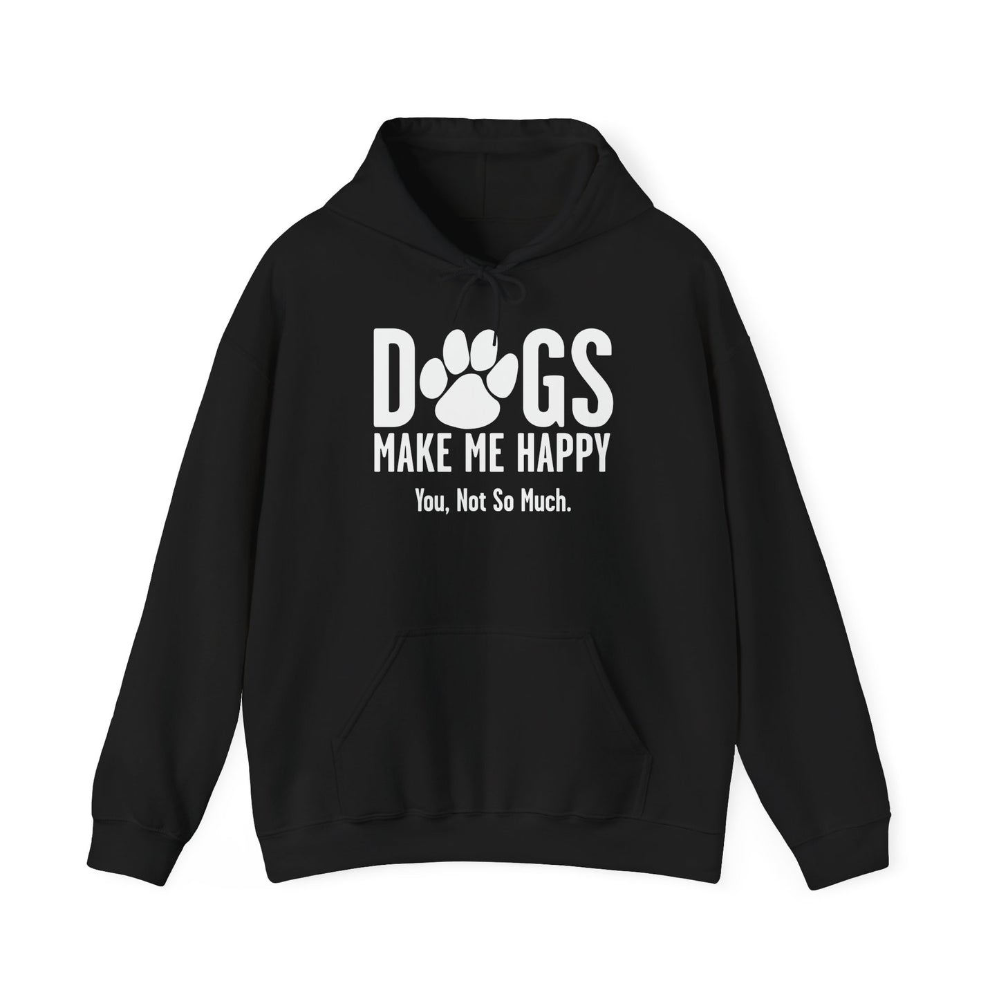 DOGS MAKES ME HAPPY. YOU, NOT SO MUCH. - Premium Unisex Funny Sarcastic Black Hoodie Sweatshirt