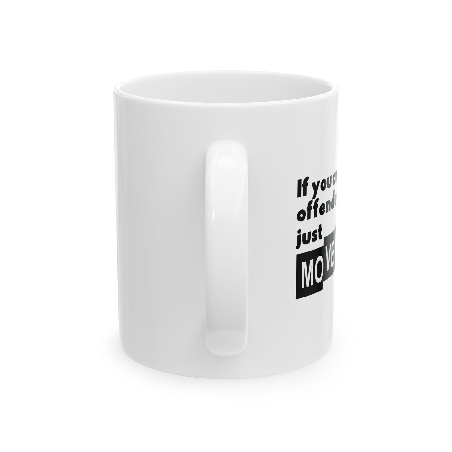 IF YOU ARE EASILY OFFENDED, JUST MOVE ALONG FUNNY SARCASTIC WHITE MUG