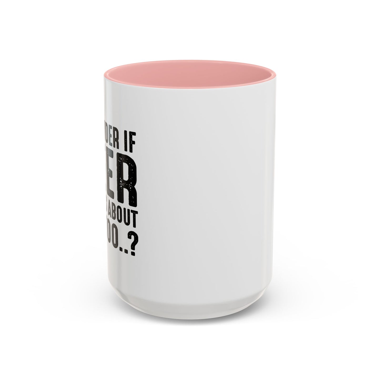 THINKS ABOUT ME TOO Accent BiColor Funny Sarcastic Mug