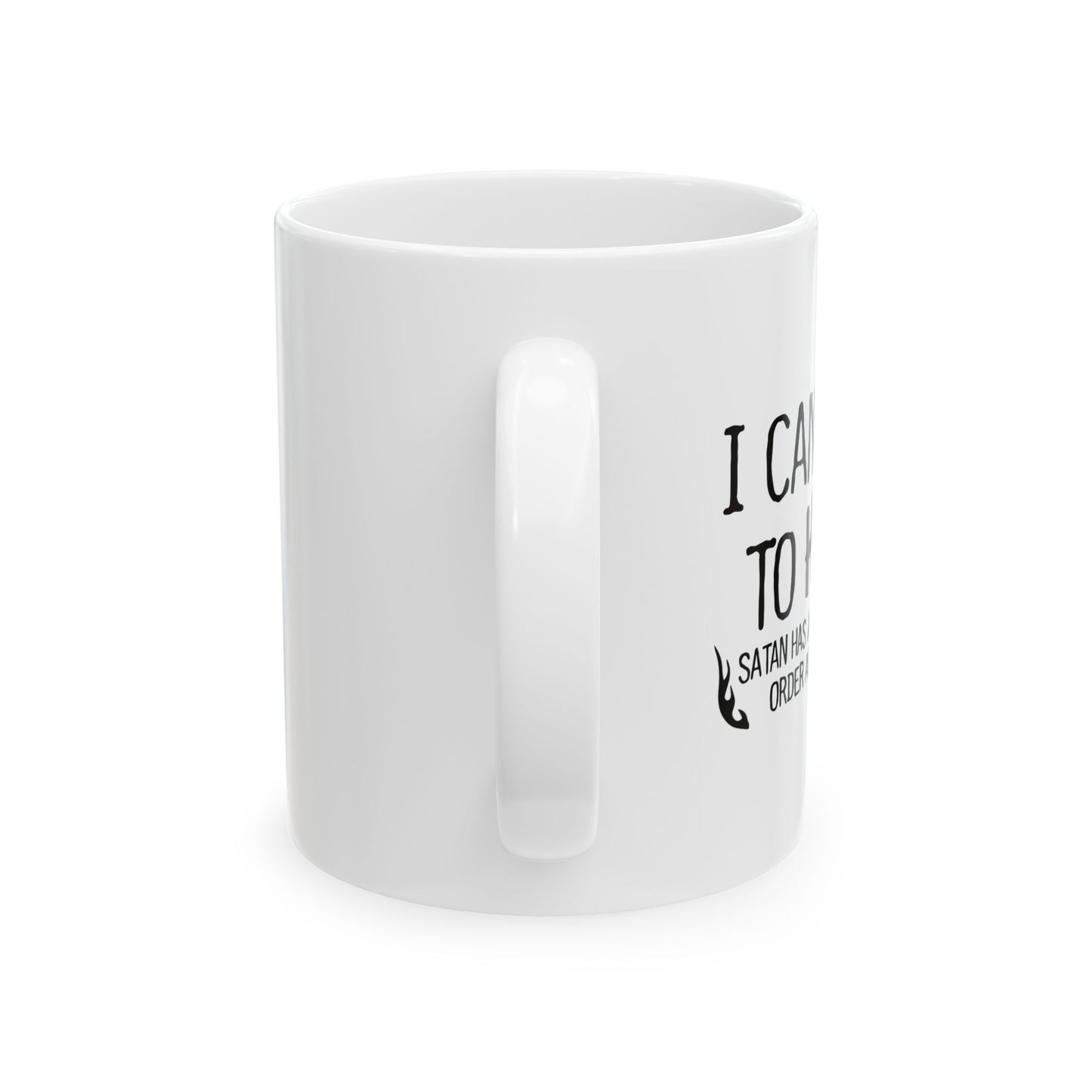 I CAN'T GO TO HELL FUNNY SARCASTIC WHITE MUG