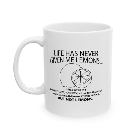 LIFE HAS NEVER GIVEN ME LEMONS FUNNY SCARCASTIC MUG