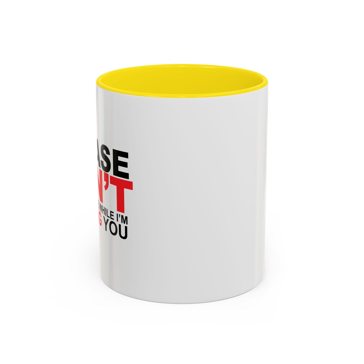 PLEASE DON'T INTERRUPT ME Accent BiColor Funny Sarcastic Mug