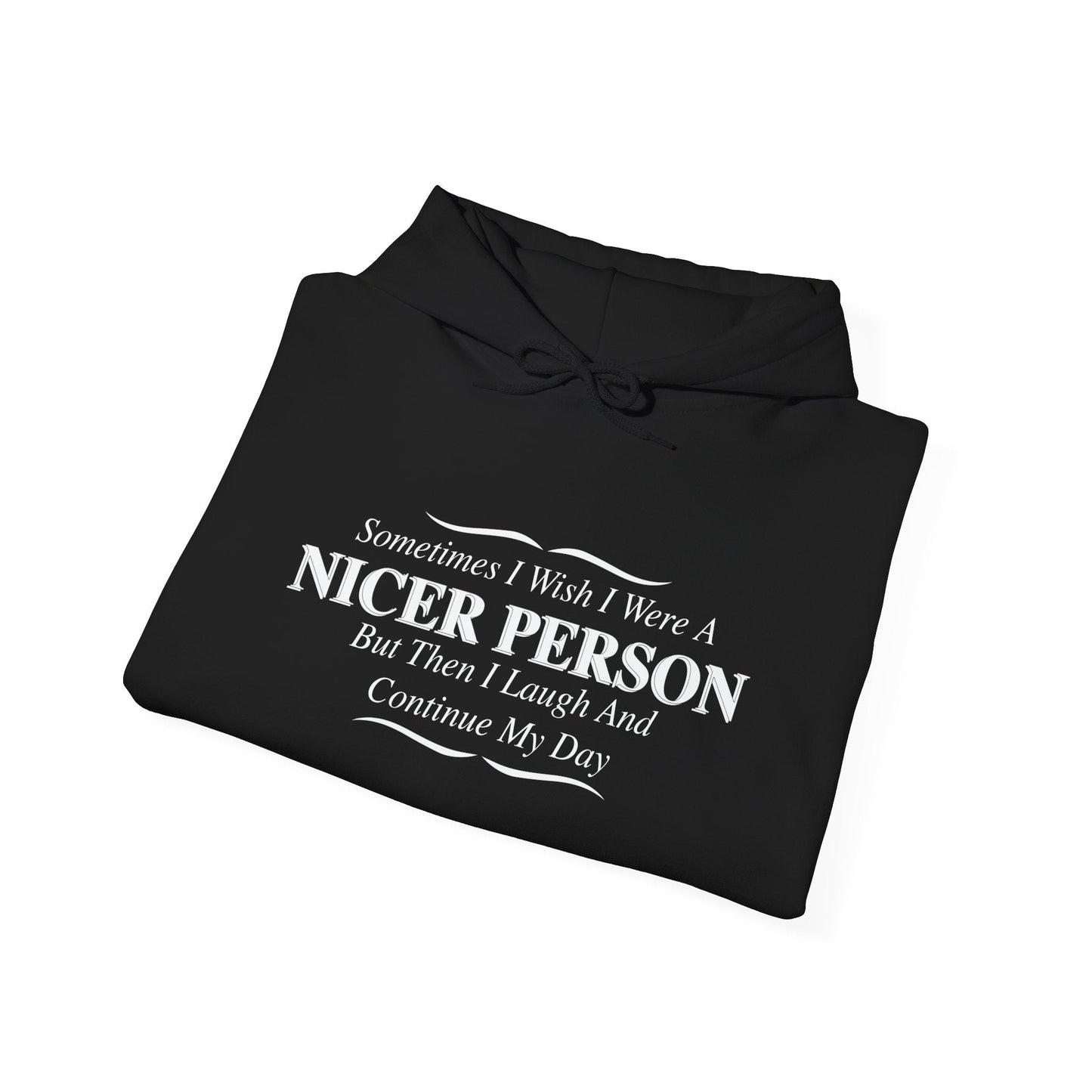 SOMETIMES I WISH I WERE A NICER PERSON - Premium Unisex Funny Sarcastic Black Hoodie Sweatshirt