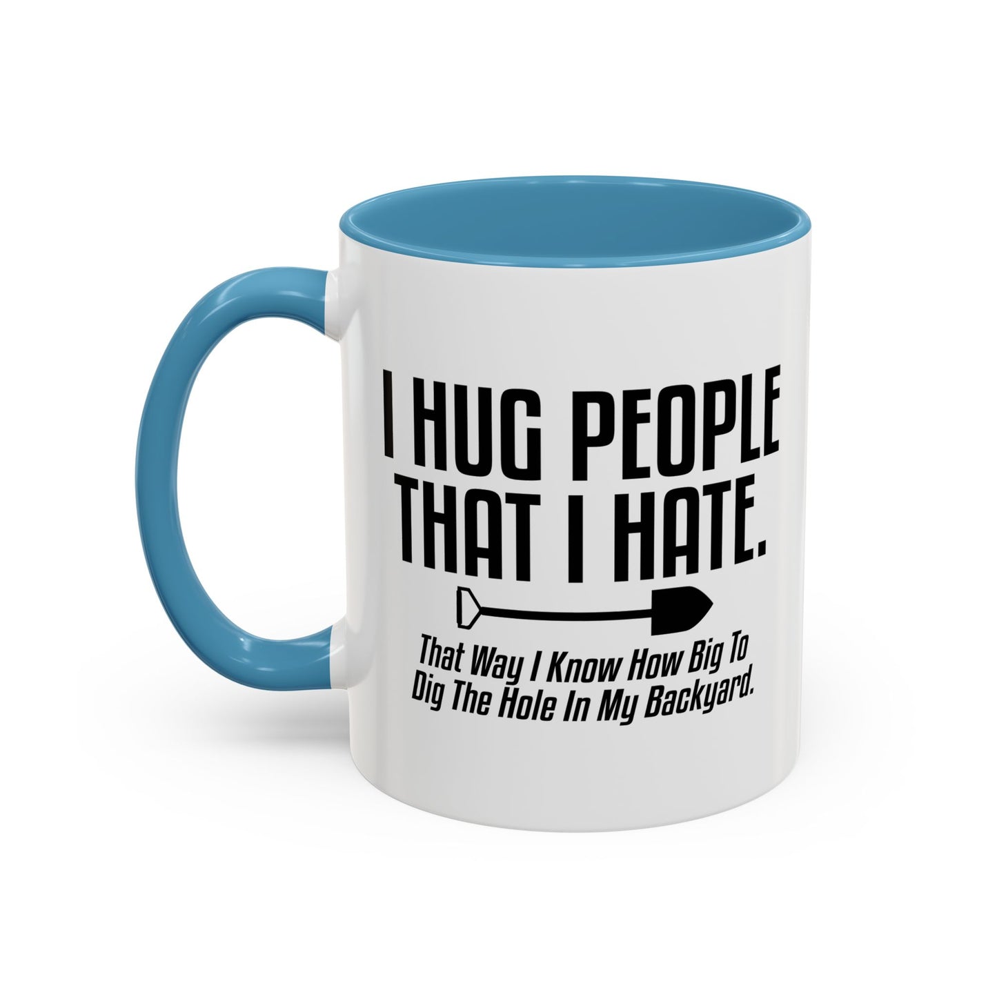 I HUG PEOPLE THAT I HATE Accent BiColor Funny Sarcastic Mug