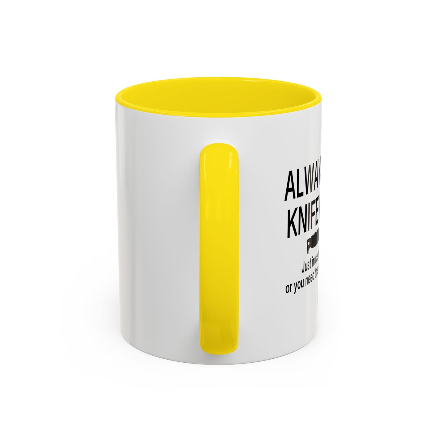 ALWAYS CARRY A KNIFE Accent BiColor Funny Sarcastic Mug