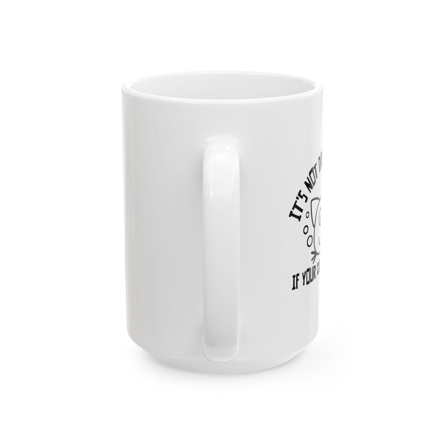 IT'S NOT DRINKING ALONE IF... FUNNY SARCASTIC WHITE MUG