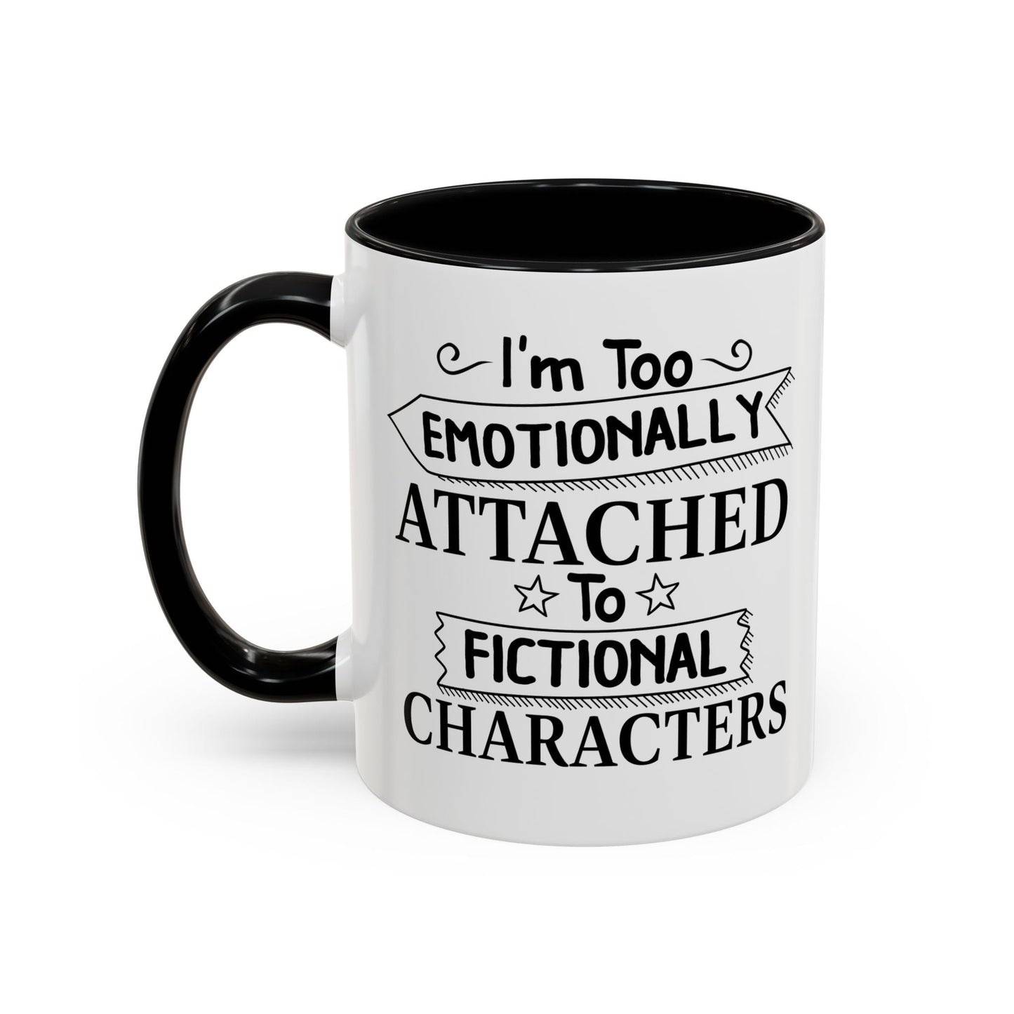 EMOTIONALLY ATTACHED TO FICTIONAL CHARACTERS Accent BiColor Funny Sarcastic Mug