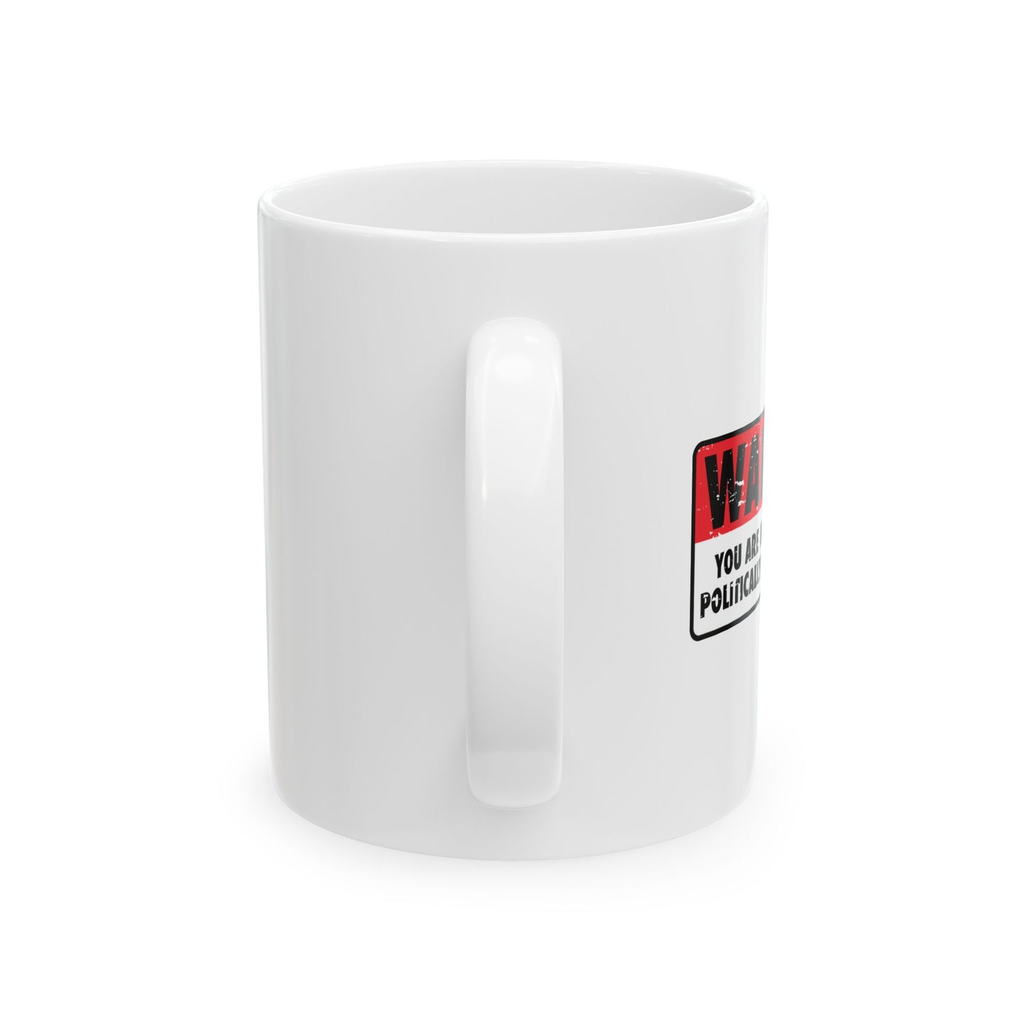 POLITICALLY CORRECT AREA FUNNY SARCASTIC White Mug