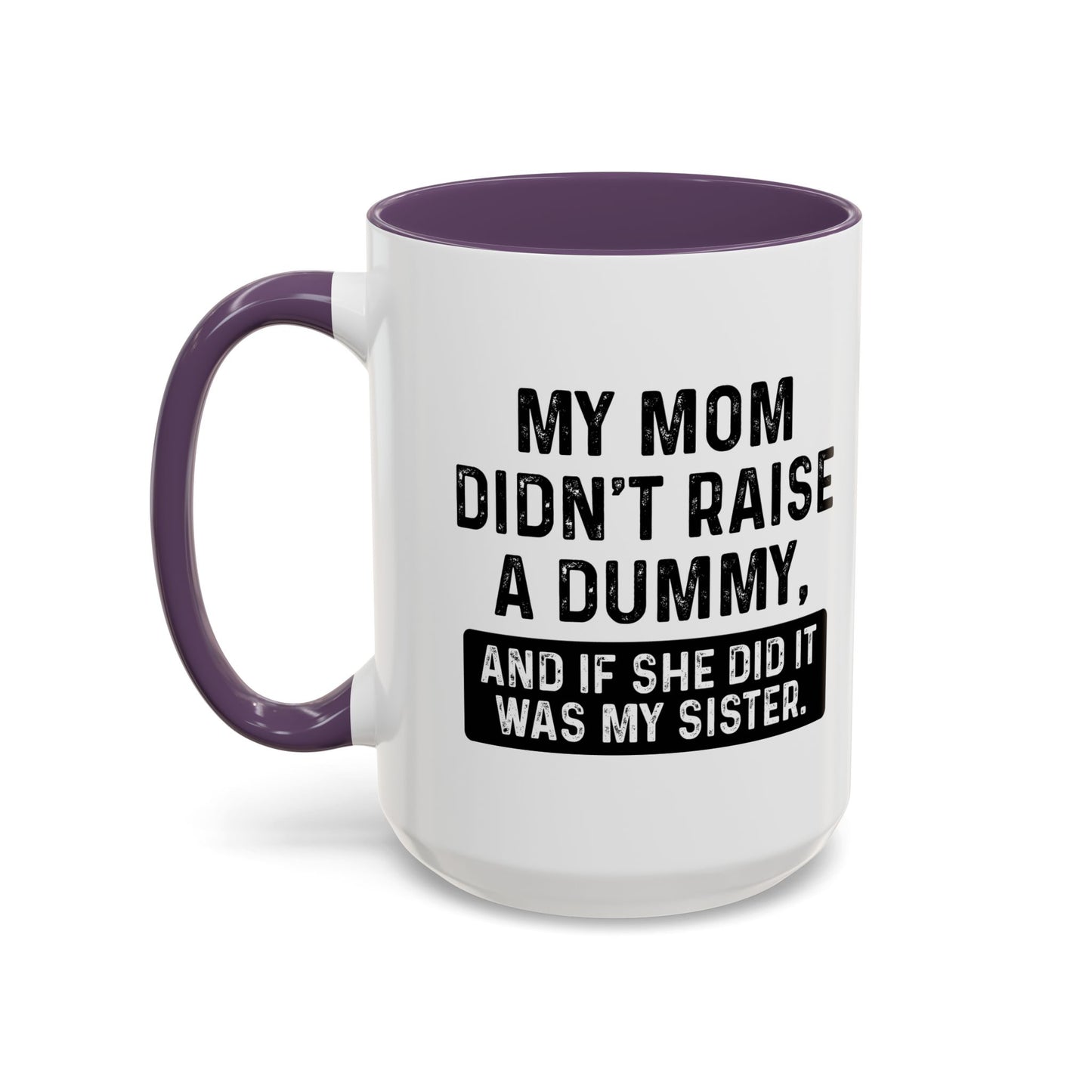 IF SHE DID IT WOULD BE MY SISTER Accent BiColor Funny Sarcastic Mug