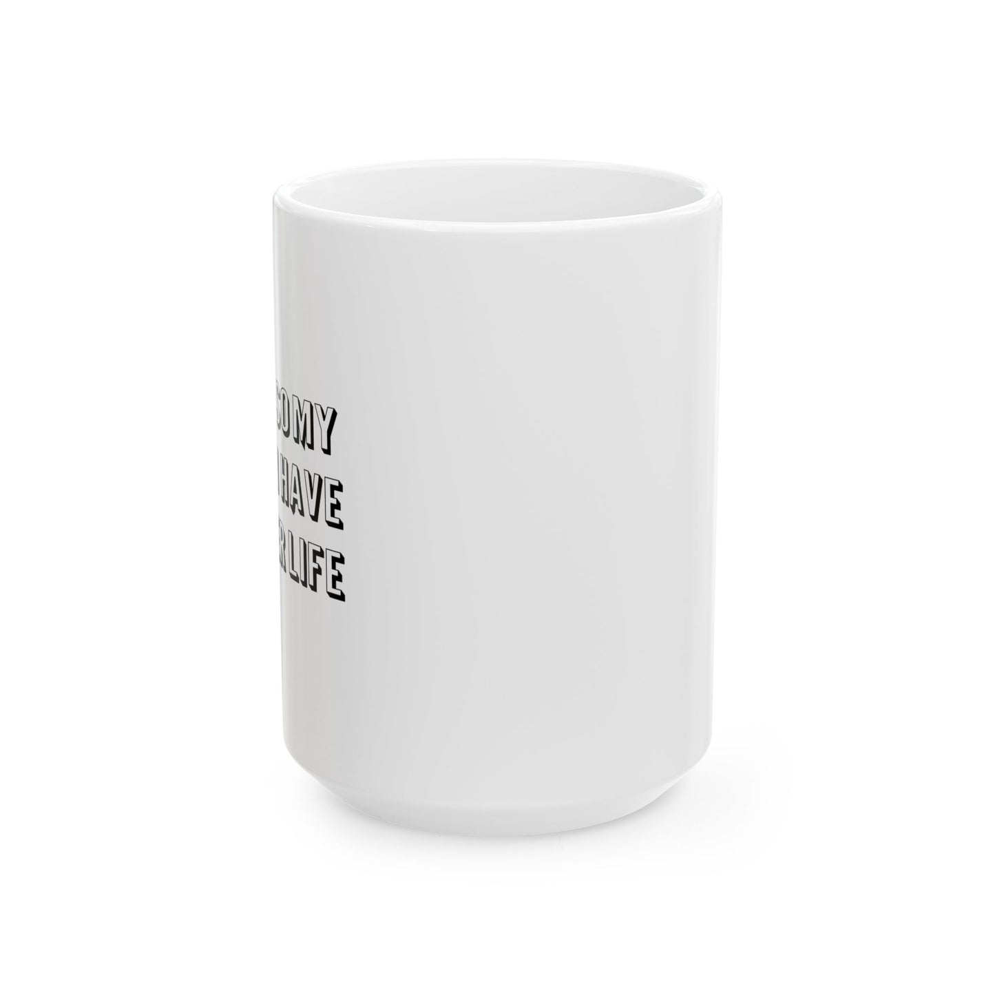 I WORK SO MY DOG CAN HAVE A BETTER LIFE FUNNY SARCASTIC WHITE MUG