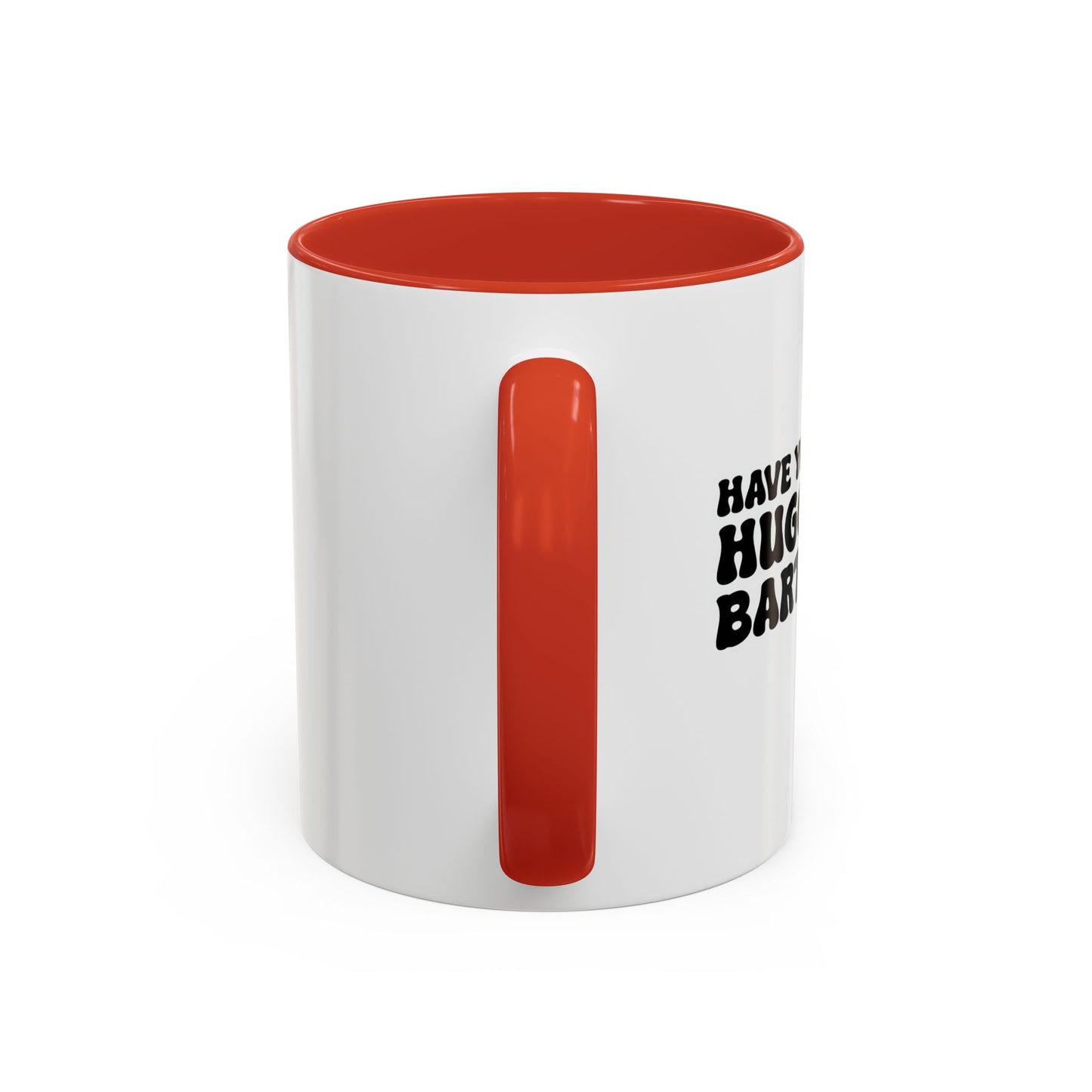 HAVE YOU HUGGED YOUR BARTENDER TODAY? Accent BiColor Funny Sarcastic Mug