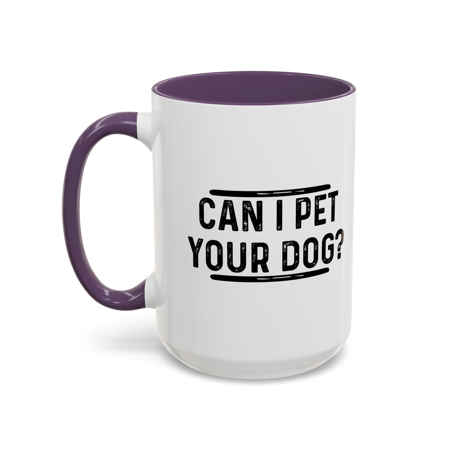 CAN I PET YOUR DOG? Accent BiColor Funny Sarcastic Mug