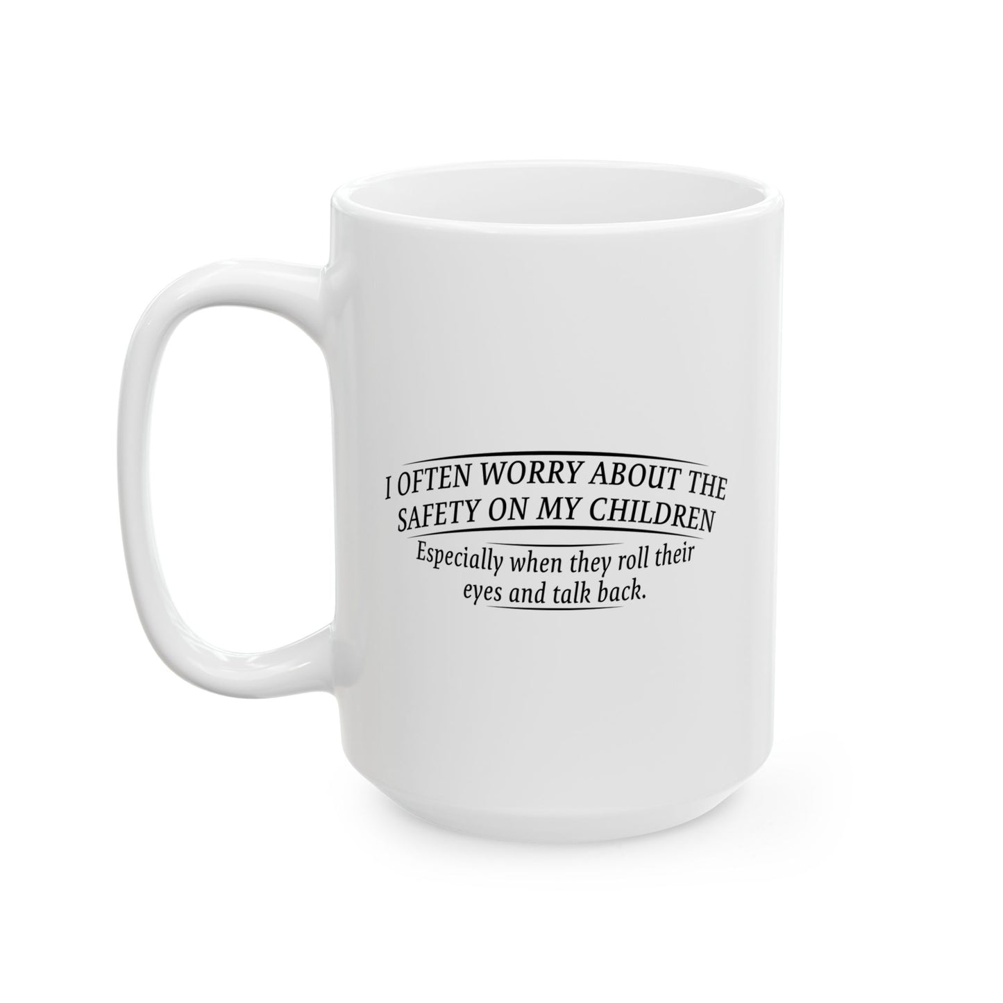 I WORRY ABOUT THE SAFTY OF MY CHILDREN FUUNY SARCASTIC MUG