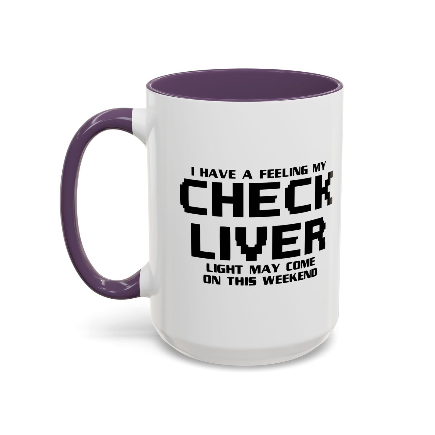 CHECK LIVER LIGHT MAY COME ON THIIS WEEKEND Accent BiColor Funny Sarcastic Mug