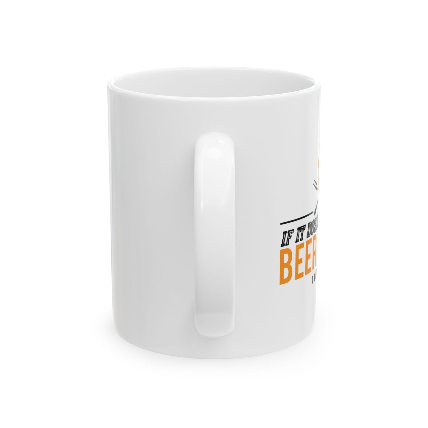 IF IT DOESN'T INVOLVE BEER & BBQ FUNNY SARCASTIC WHITE MUG