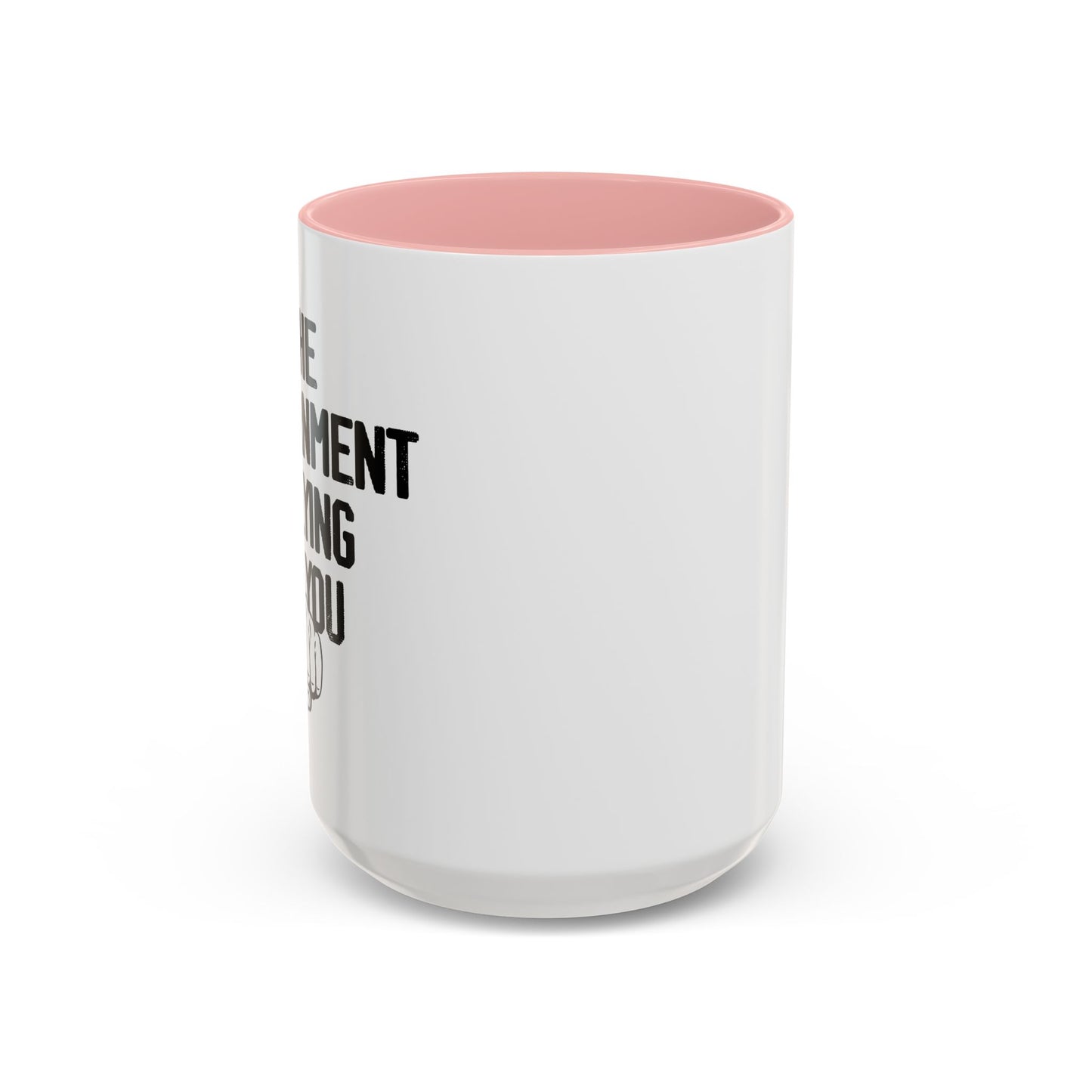 THE GOVERNMENT IS LYING TO YOU Accent BiColor Funny Sarcastic Mug