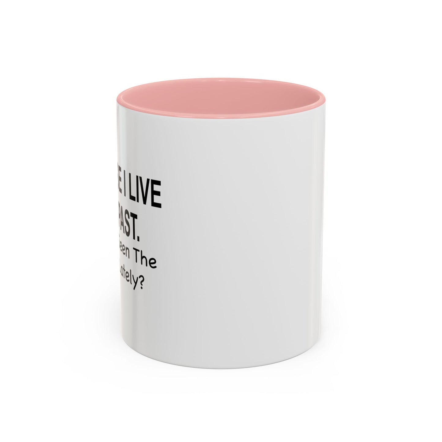 Of Course I Live In The Past Have You Seen The Present Lately Accent BiColor Funny Sarcastic Mug