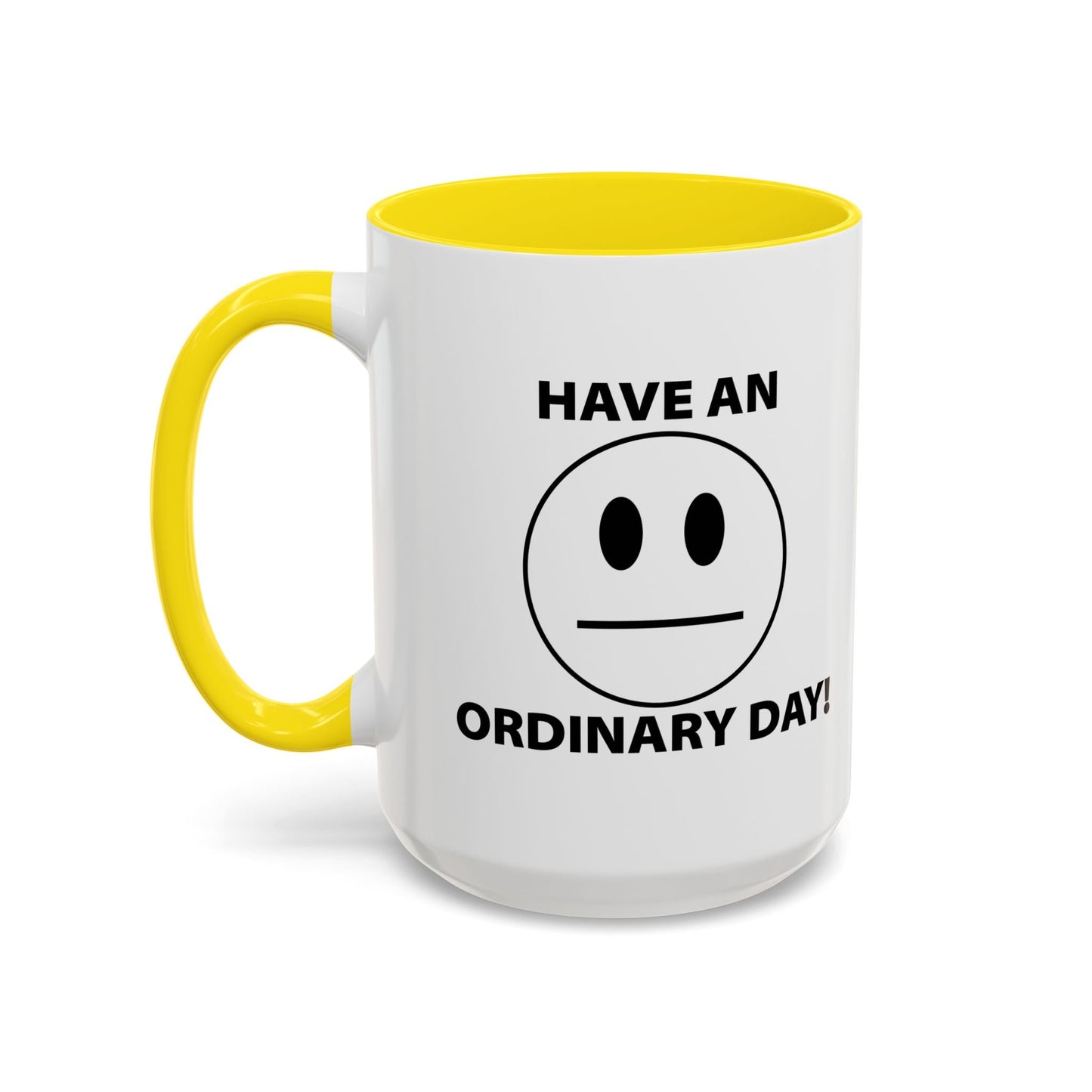 HAVE AN ORDINARY DAY! Accent BiColor Funny Sarcastic Mug