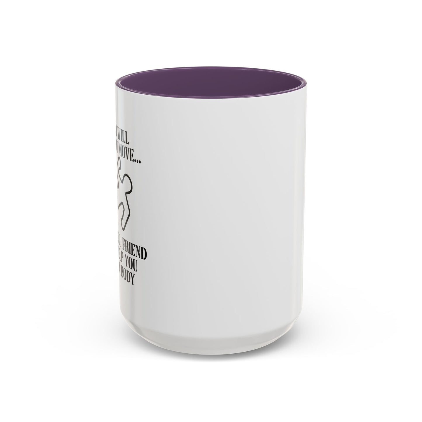 A FRIEND WILL HELP YOU MOVE Accent BiColor Funny Sarcastic Mug