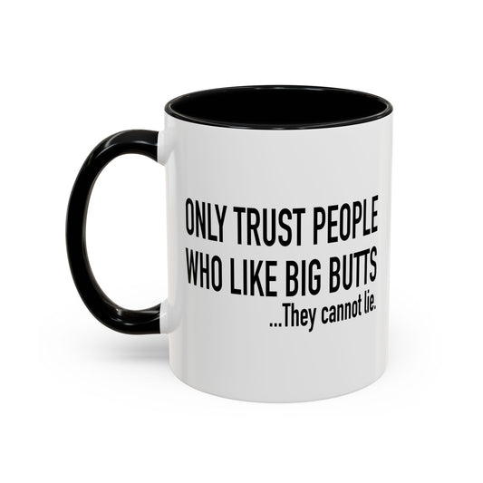 ONLY TRUST PEOPLE WHO LIKE BIG BUTTS Accent BiColor Funny Sarcastic Mug