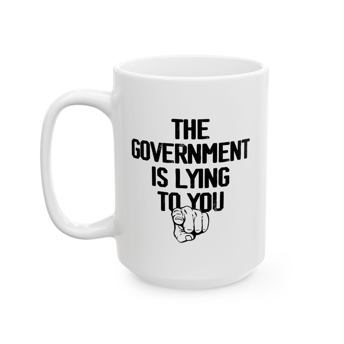 THE GOVERNMENT IS LYING TO YOU FUNNY SARCASTIC WHITE MUG