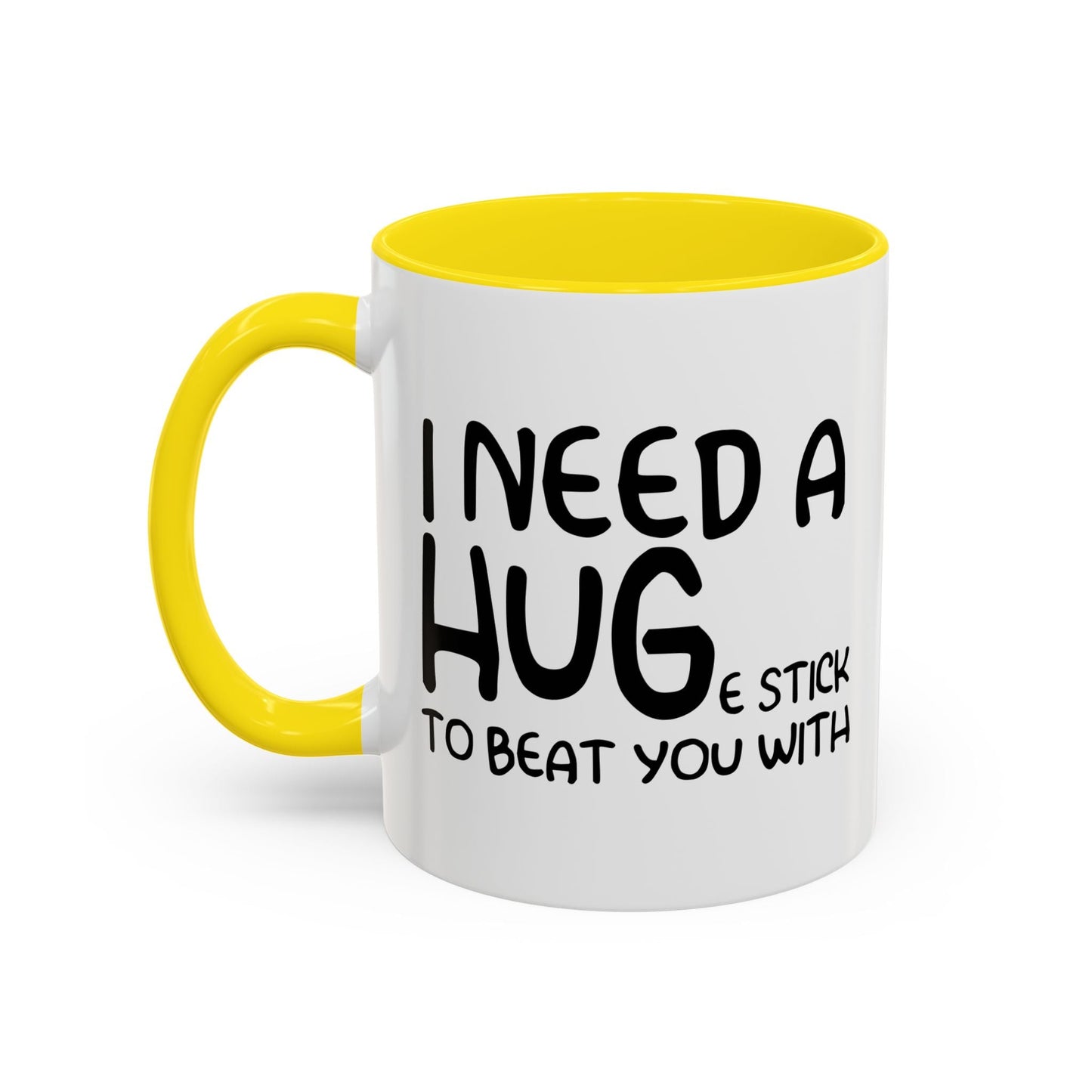 I Need a Hug e Stick to  Beat You With Accent BiColor Funny Sarcastic Mug