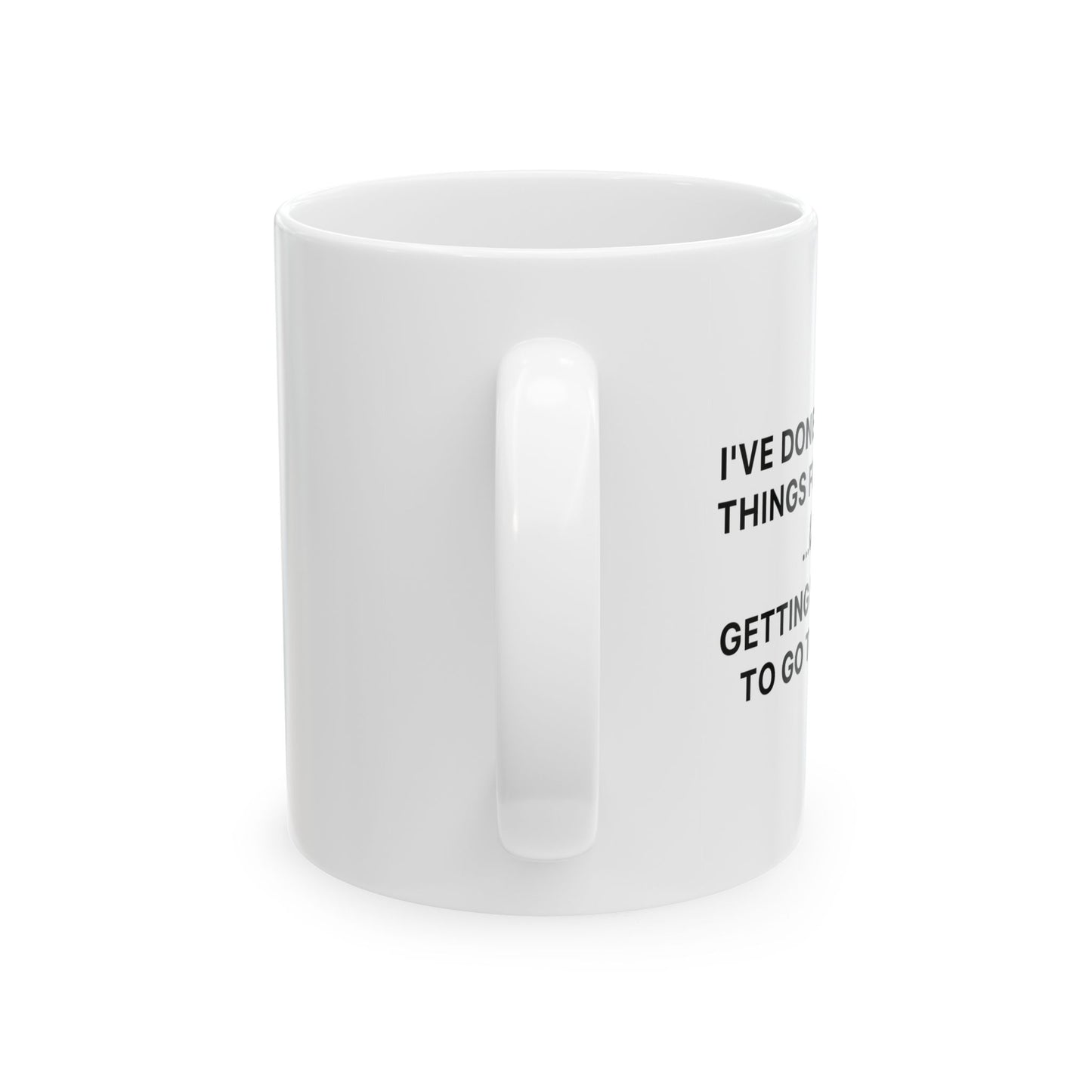 I've Done Terrible Things For Money Like Waking Up Early To Go To Work black Funny Sarcastic White Mug