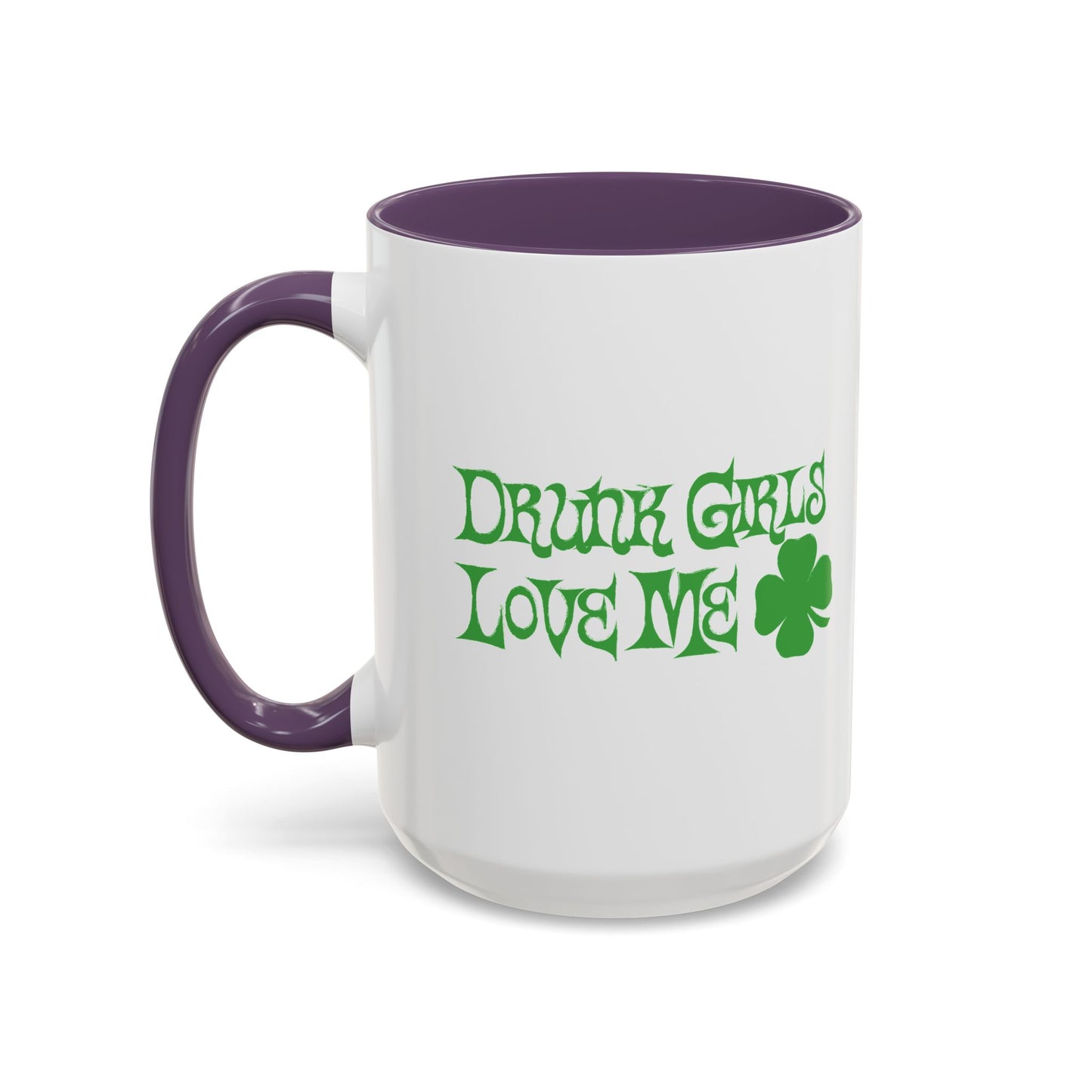 DRUNK GIRLS LOVE ME Accent BiColor Funny Sarcastic Mug