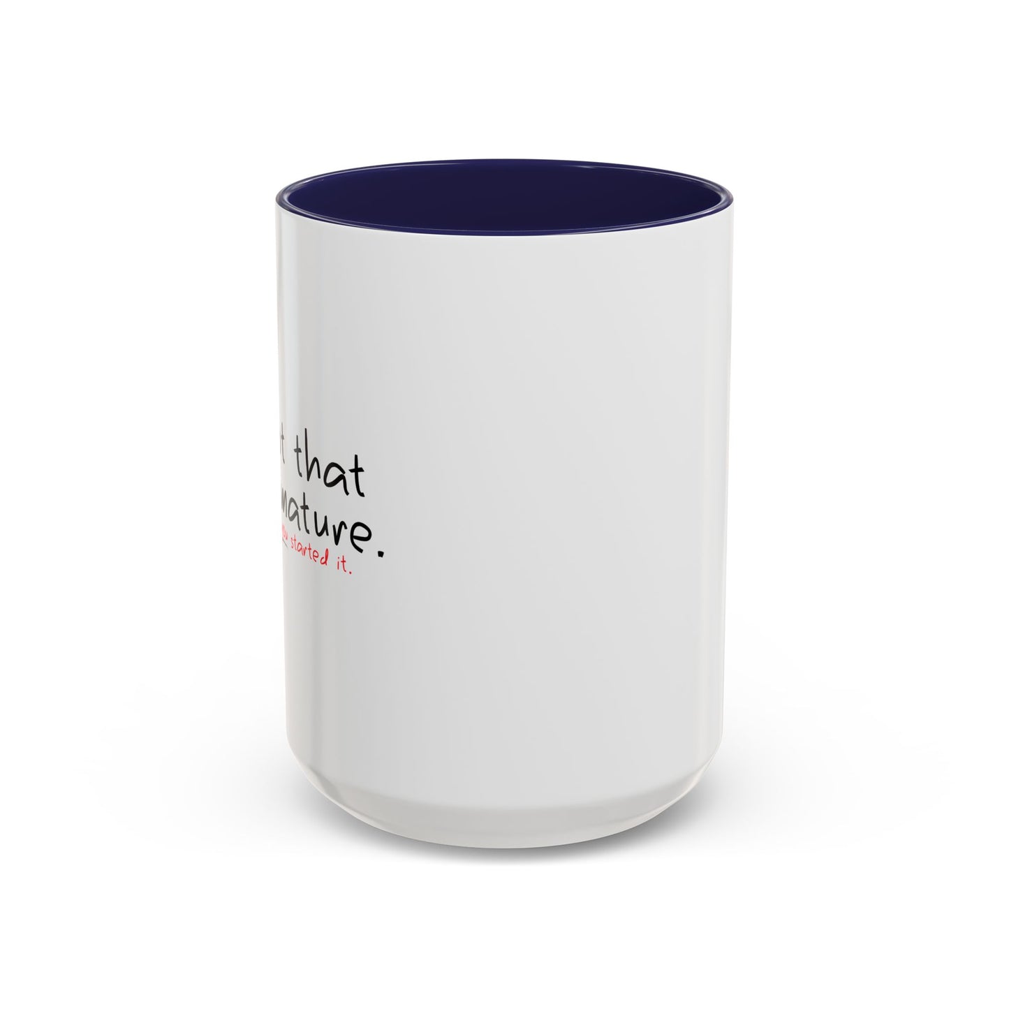 YOU STARTED IT Accent BiColor Funny Sarcastic Mug