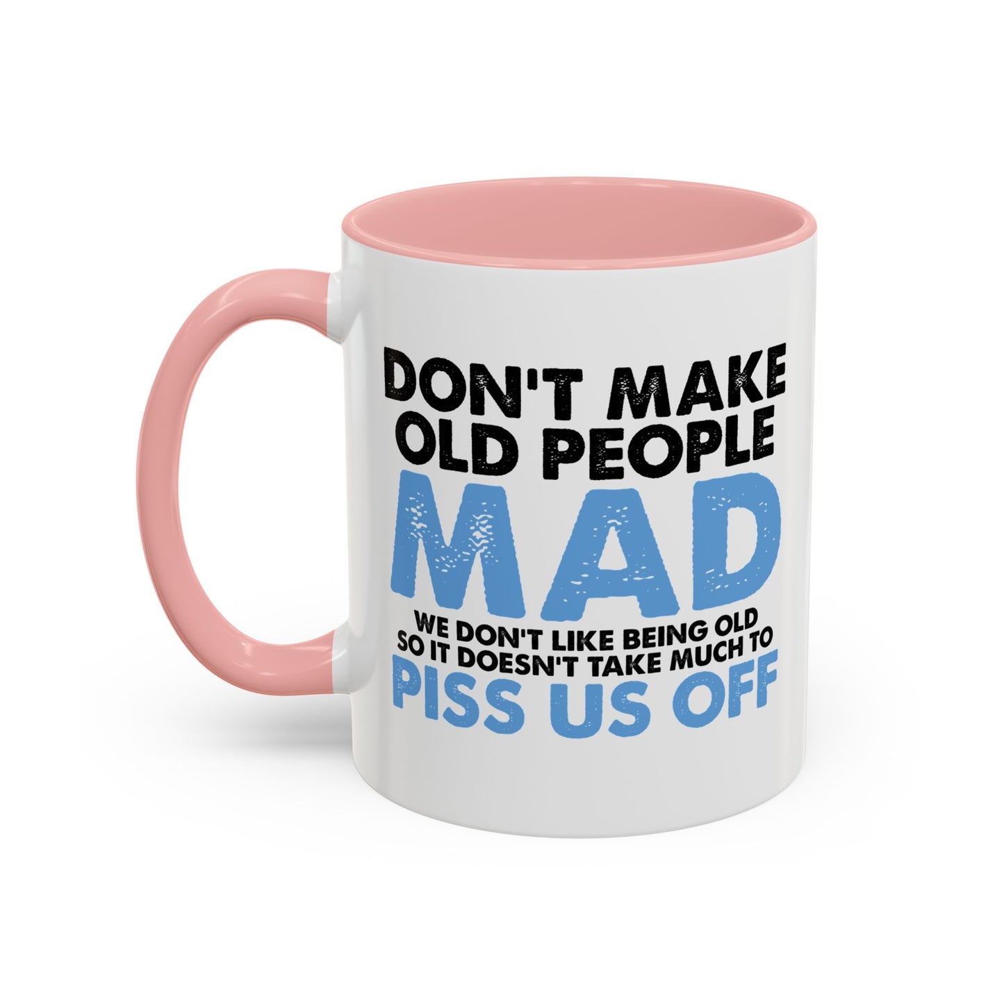 DON'T MAKE OLD PEOPLE MAD Accent BiColor Funny Sarcastic Mug