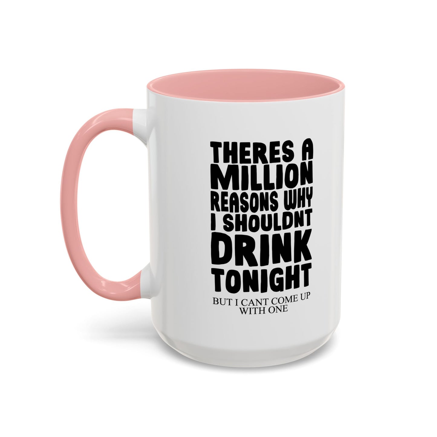 A MILLION REASON WHY I SHOULDN'T DRINK TONIGHT Accent BiColor Funny Sarcastic Mug