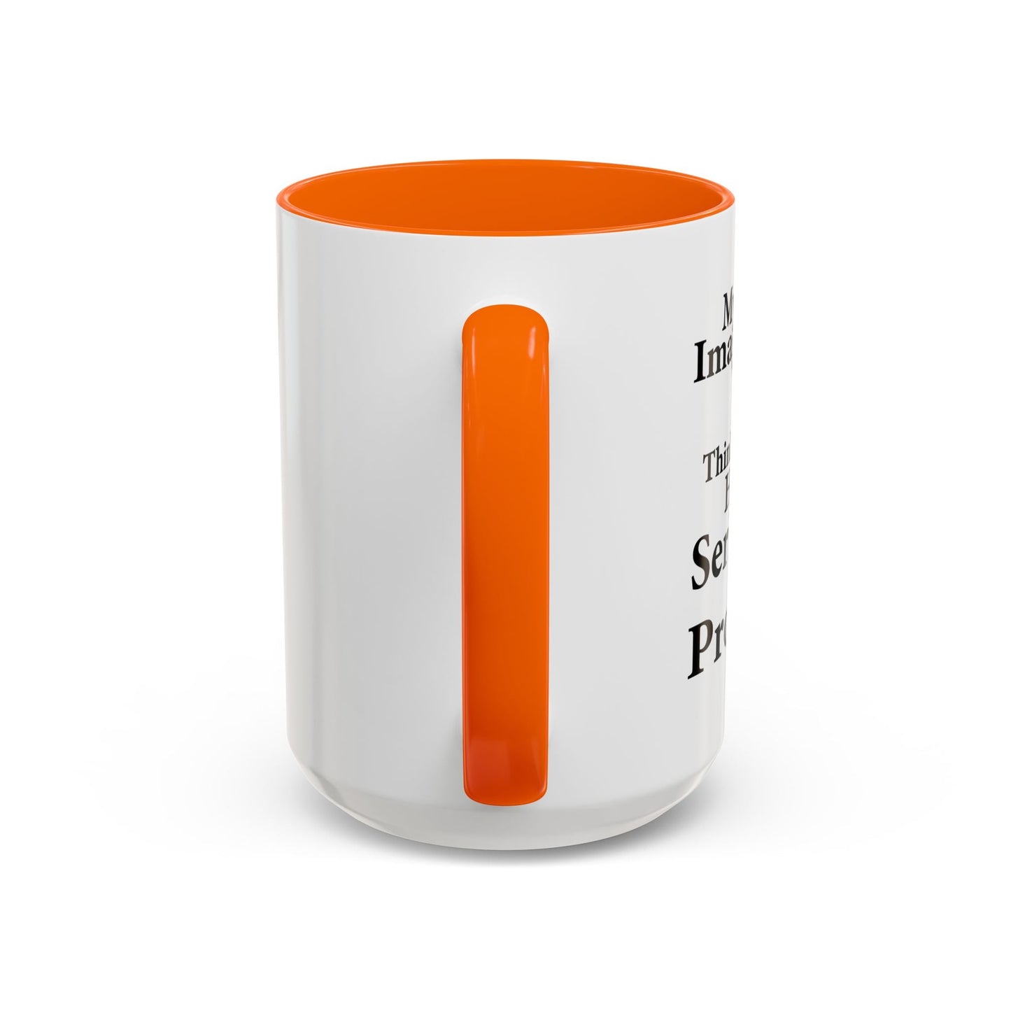 MY IMAGINARY FRIEND THINKS YOU HAVE SERIOUS MENTAL PROBLEMS Accent BiColor Funny Sarcastic Mug