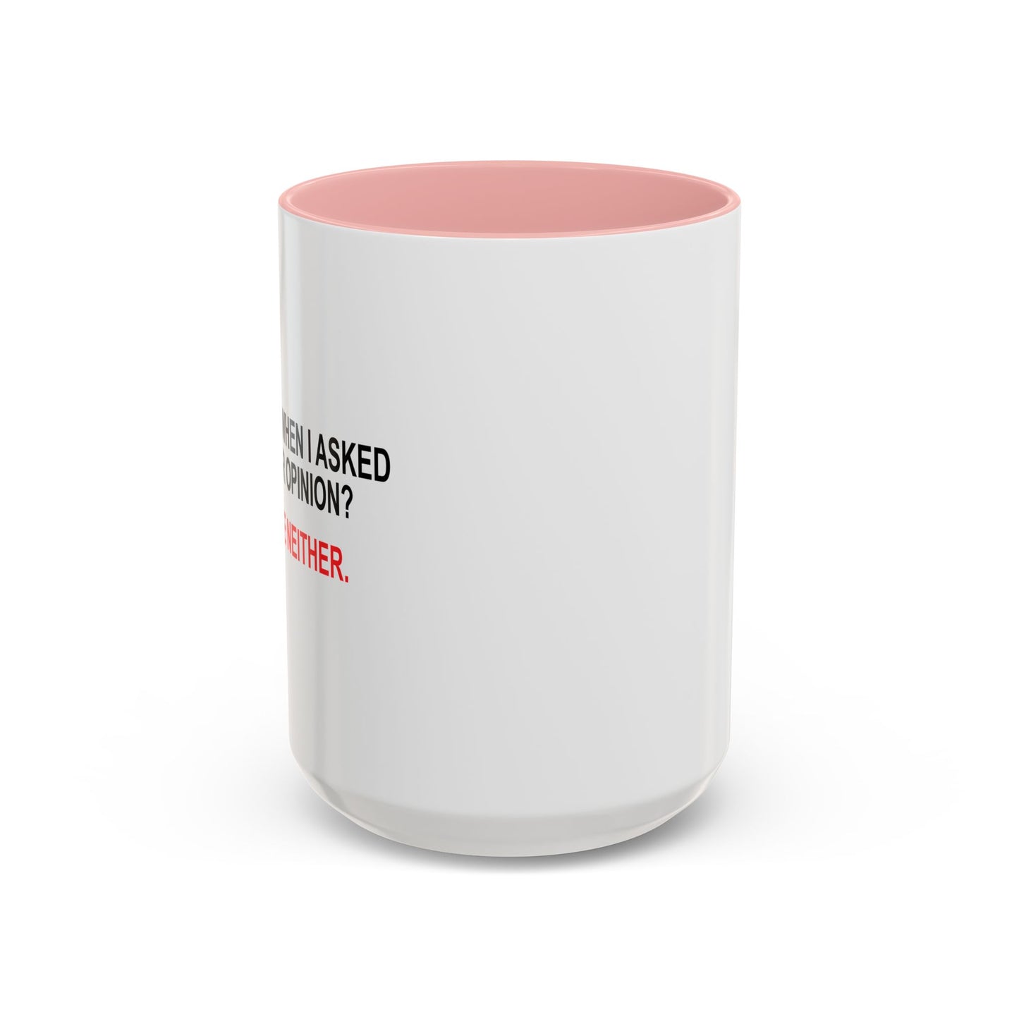 REMEMBER WHEN I ASKED FOR YOUR OPINION Accent BiColor Funny Sarcastic Mug