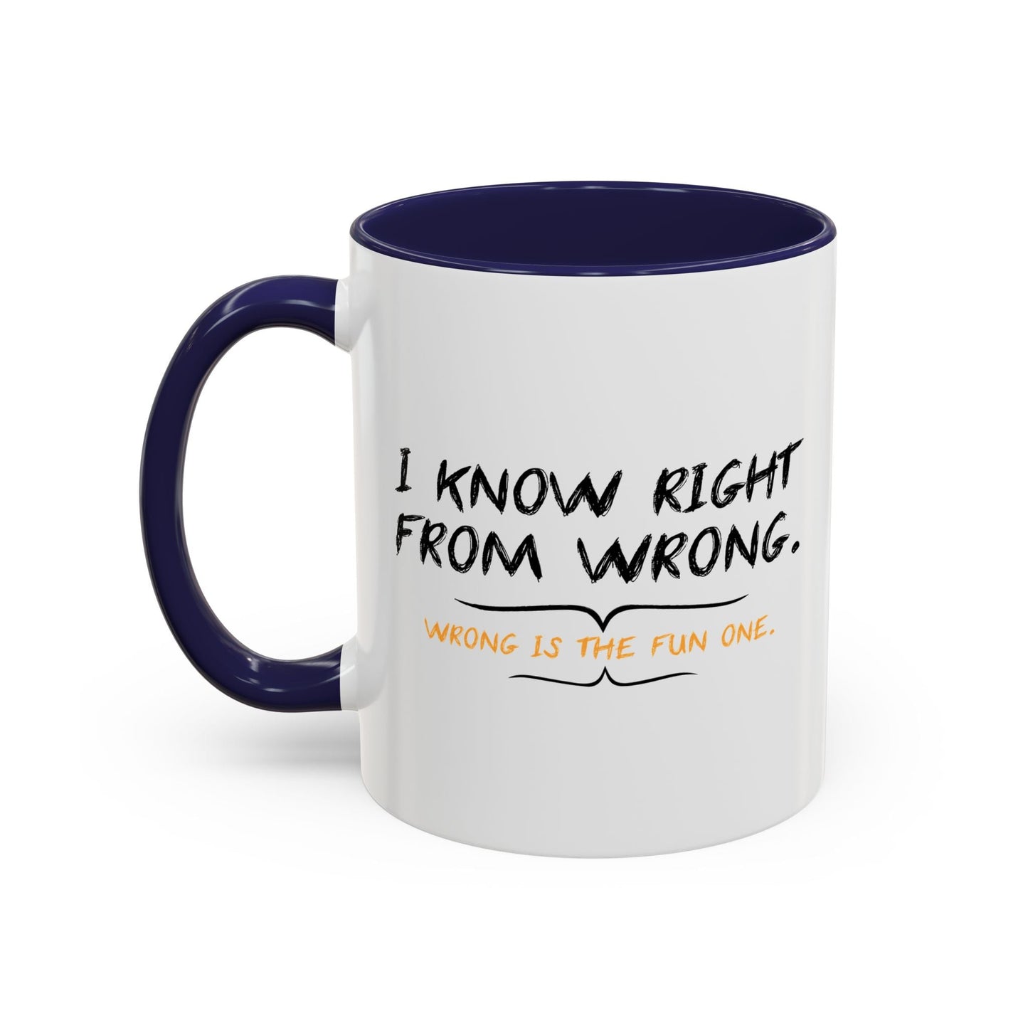 I KNOW RIGHT FROM WRONG, WRONG IS THE FUN ONE Accent BiColor Funny Sarcastic Mug