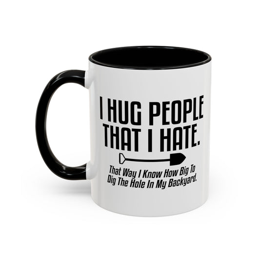 I HUG PEOPLE THAT I HATE Accent BiColor Funny Sarcastic Mug