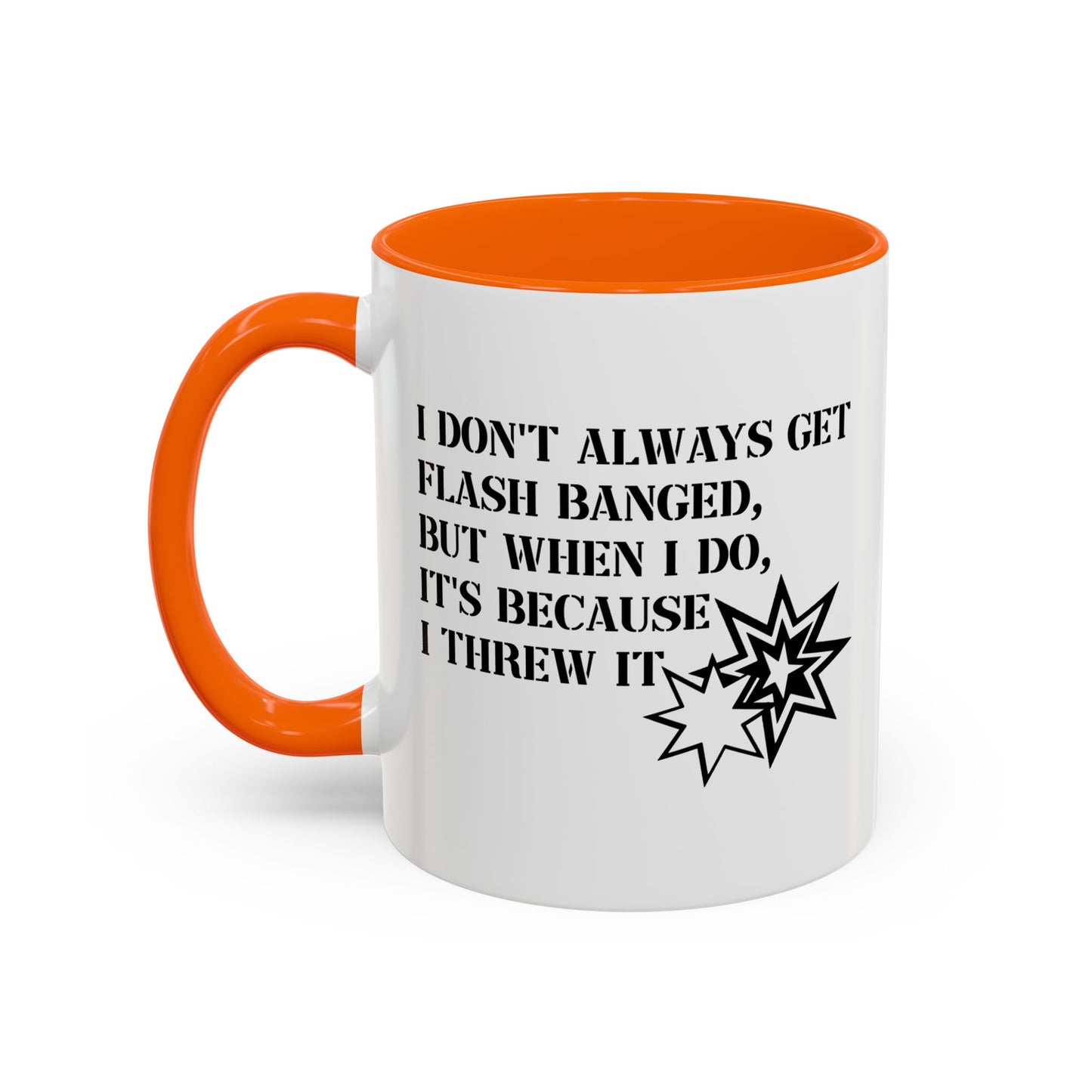 I DON'T ALWAYS GET FLASH BANGED Accent BiColor Funny Sarcastic Mug