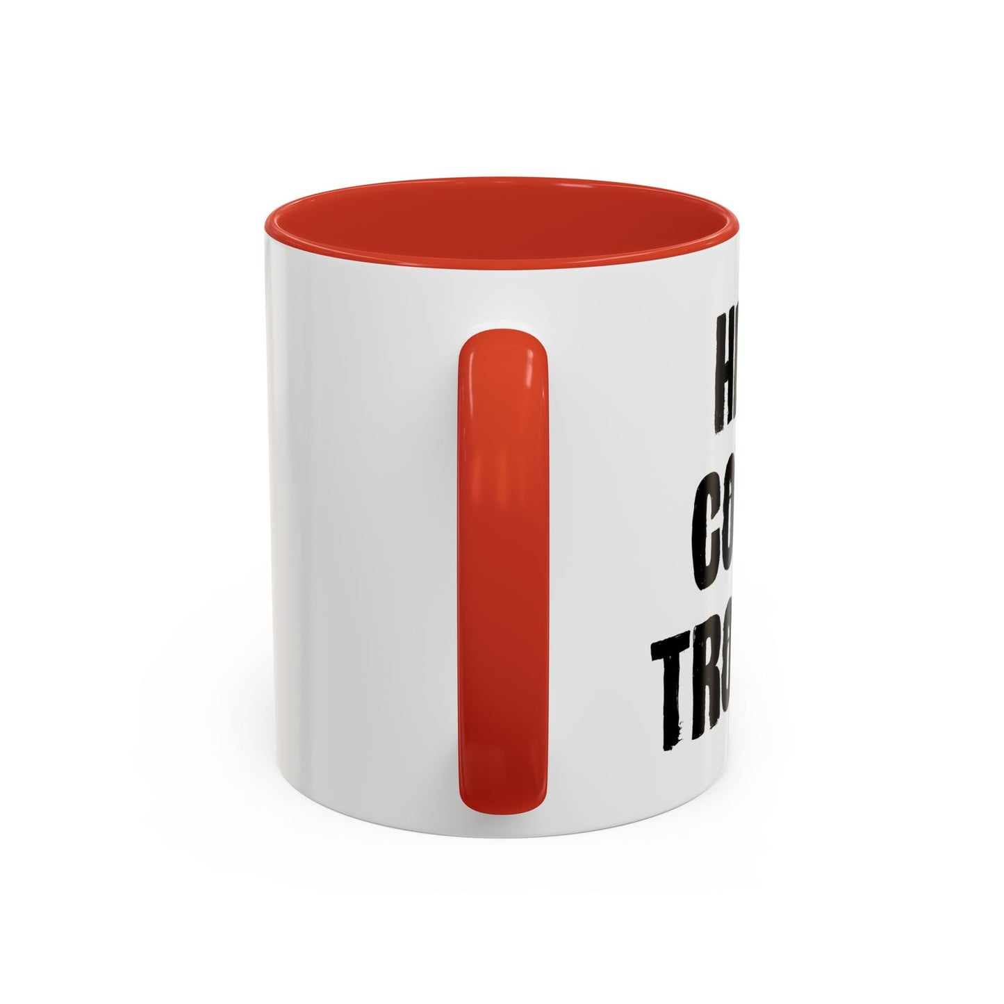 HERE COMES TROUBLE Accent BiColor Funny Sarcastic Mug