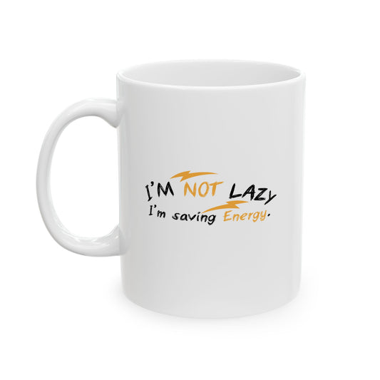 I'M NOT LAZY, I'M SAVING ENERGY FUNNY SARCAST MUG