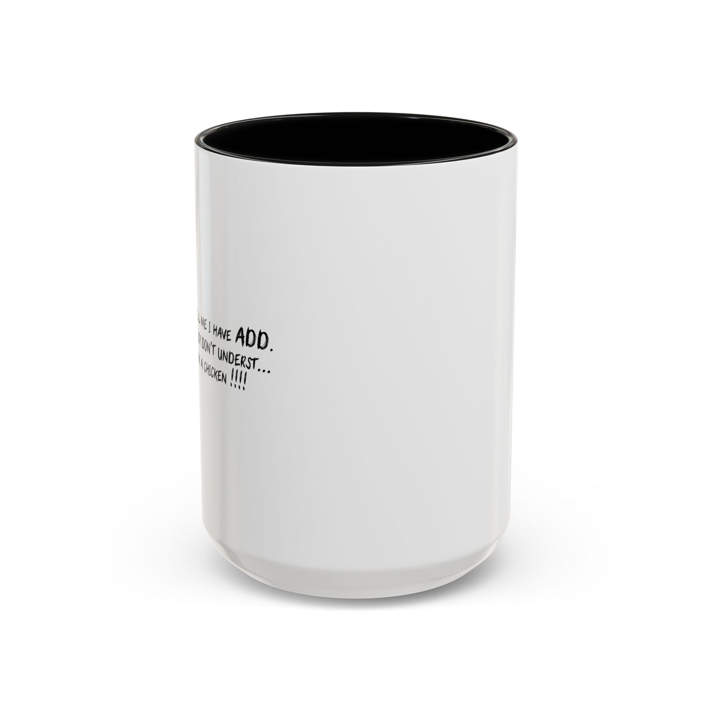 THEY TELL ME I HAVE A.D.D. Accent BiColor Funny Sarcastic Mug