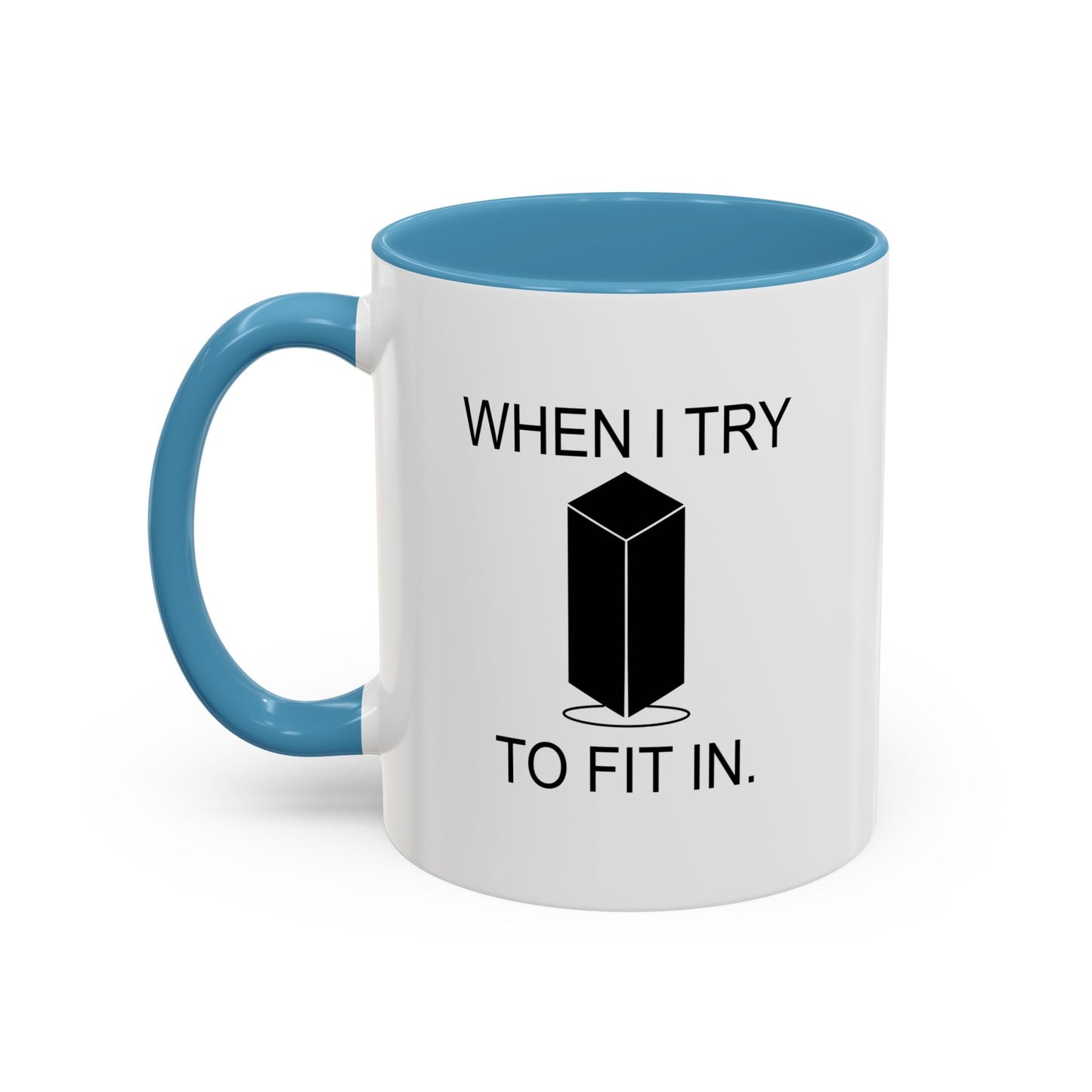 WHEN I TRY TO FIT IN Accent BiColor Funny Sarcastic Mug