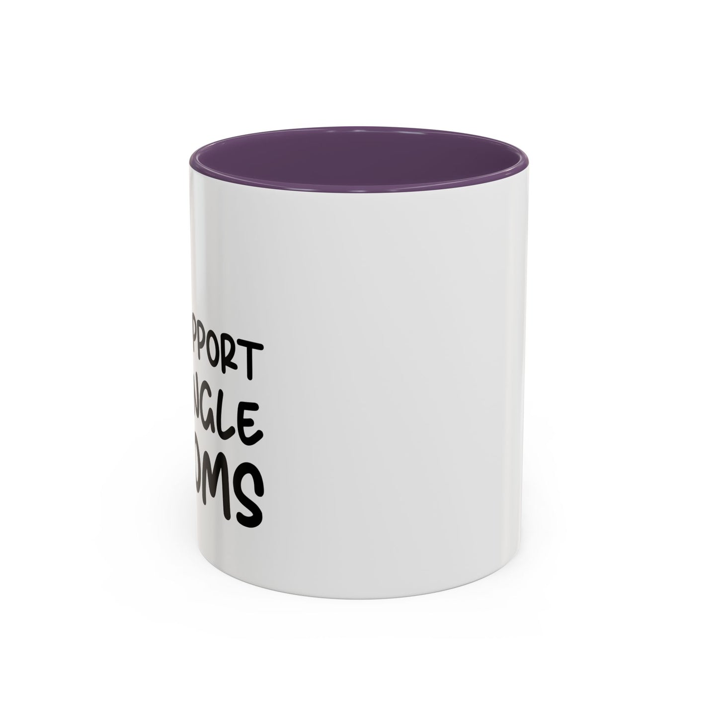 I SUPPORT SINGLE MOMS Accent BiColor Funny Sarcastic Mug