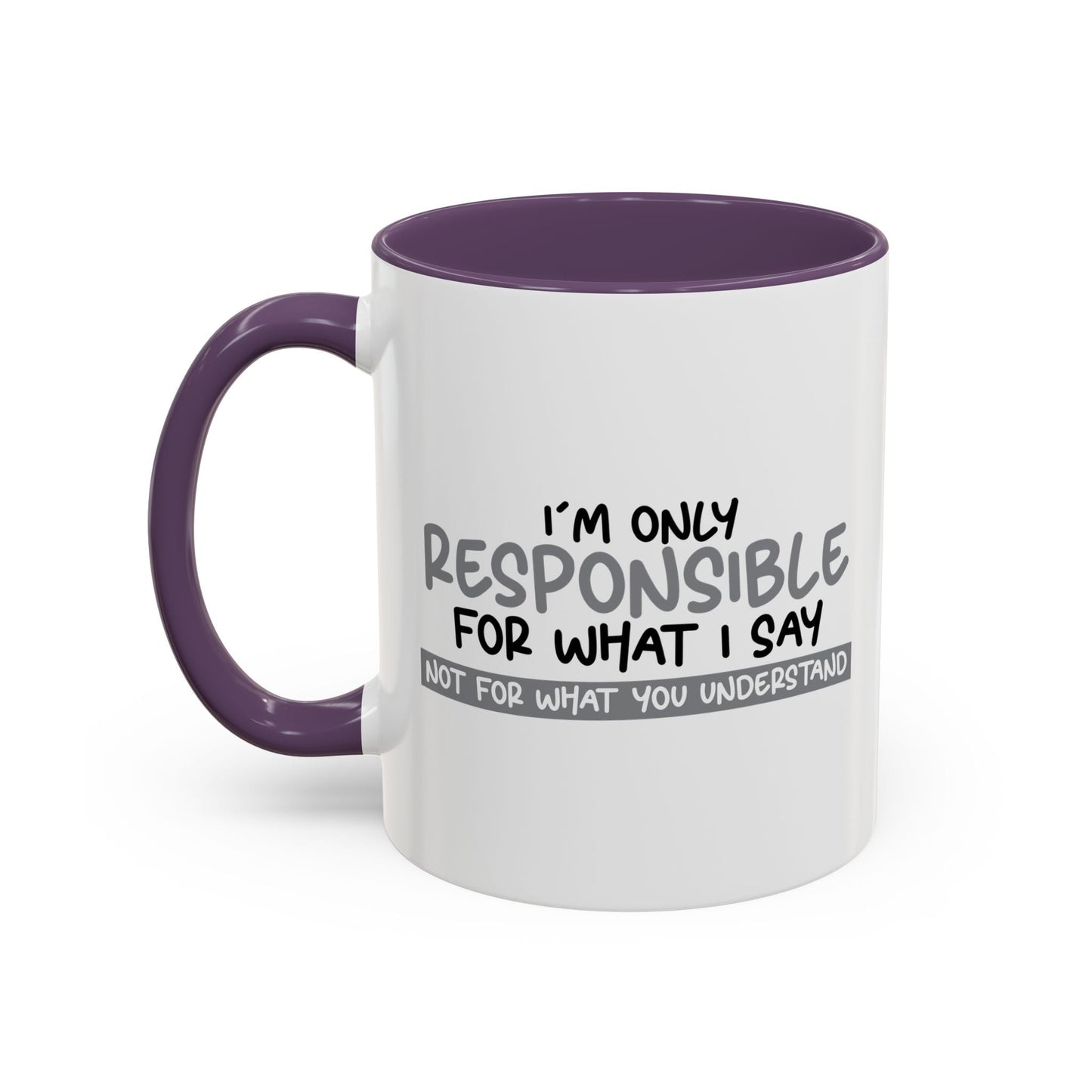 I'M ONLY RESPONSIBLE FOR WHAT I SAY Accent BiColor Funny Sarcastic Mug